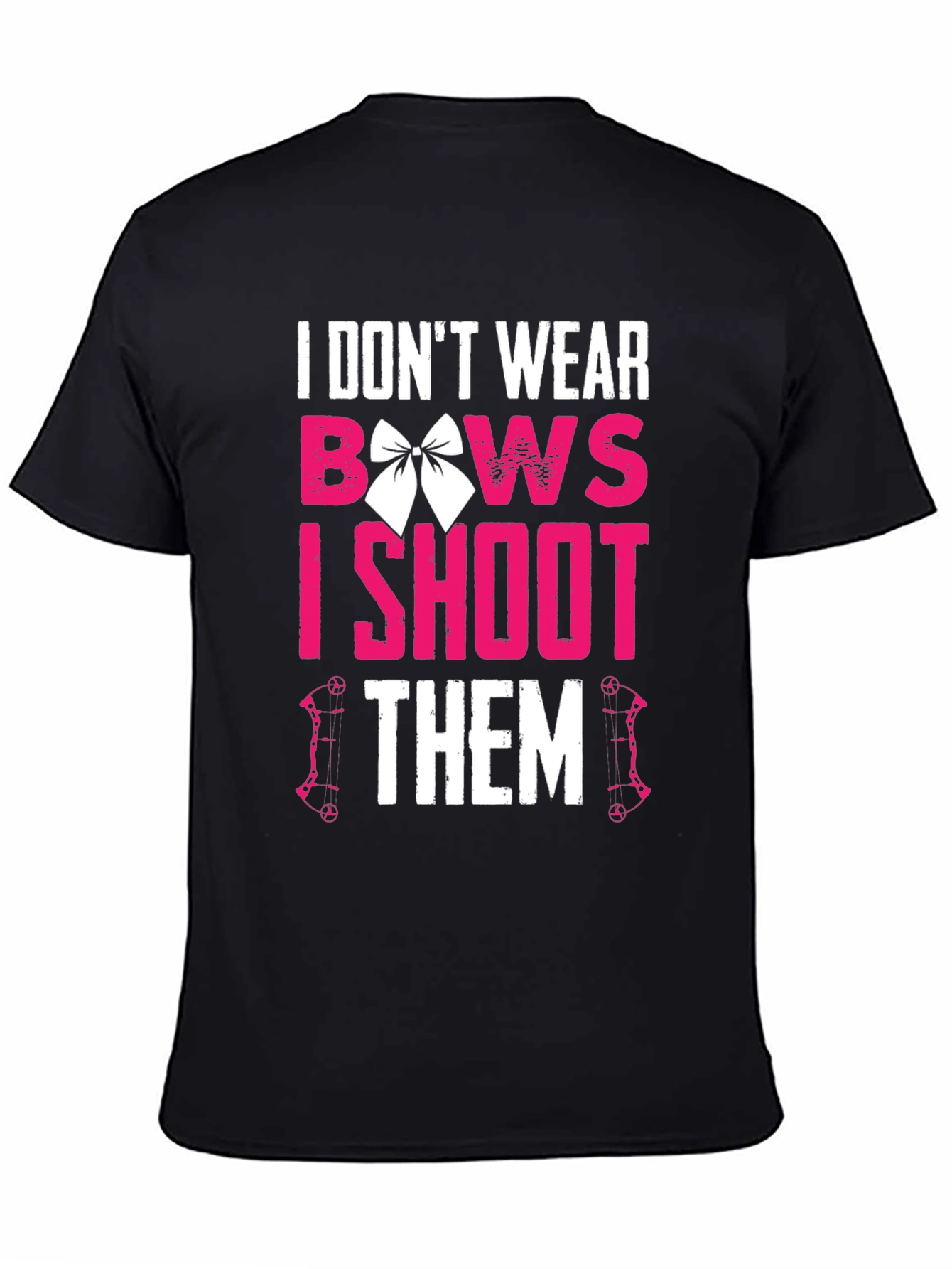 I Dont Wear Bows I Shoot Them T-Shirt