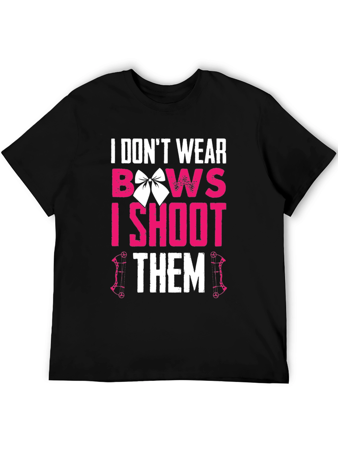 I Dont Wear Bows I Shoot Them T-Shirt