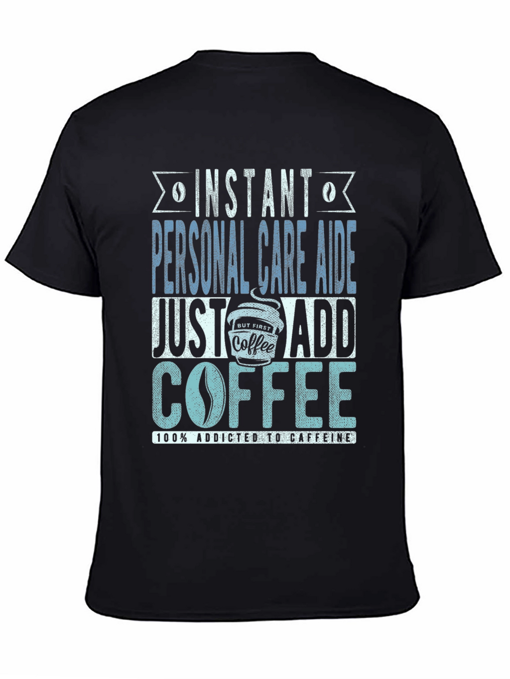Instant Personal Care Aide Coffee T-Shirt