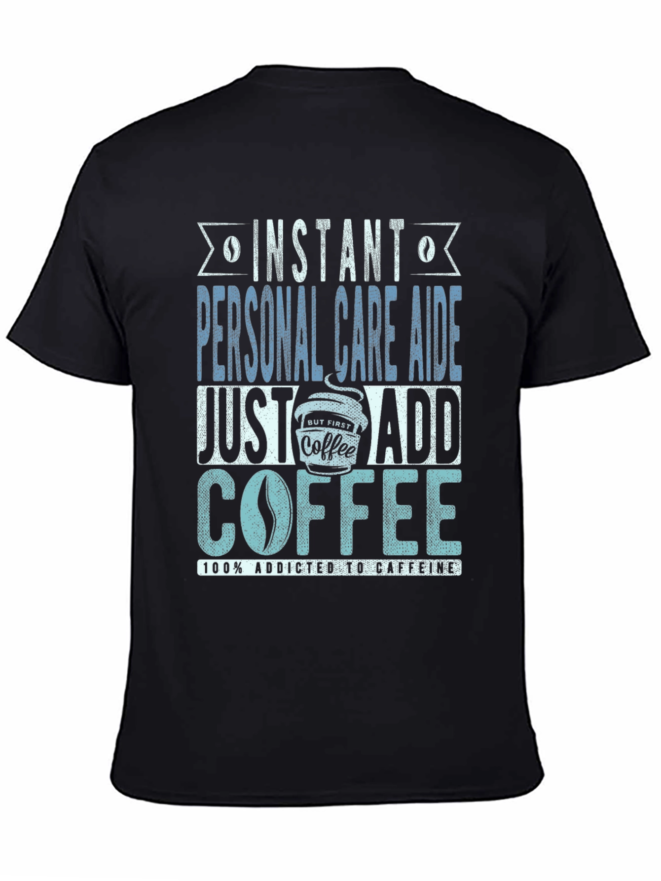 Instant Personal Care Aide Coffee T-Shirt