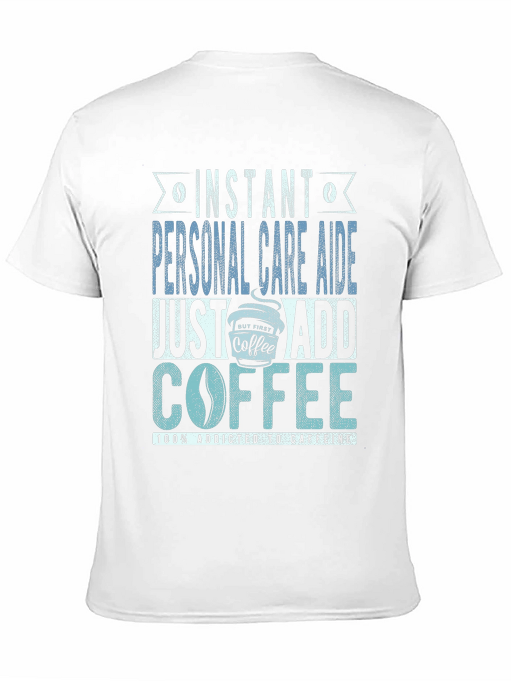 Instant Personal Care Aide Coffee T-Shirt