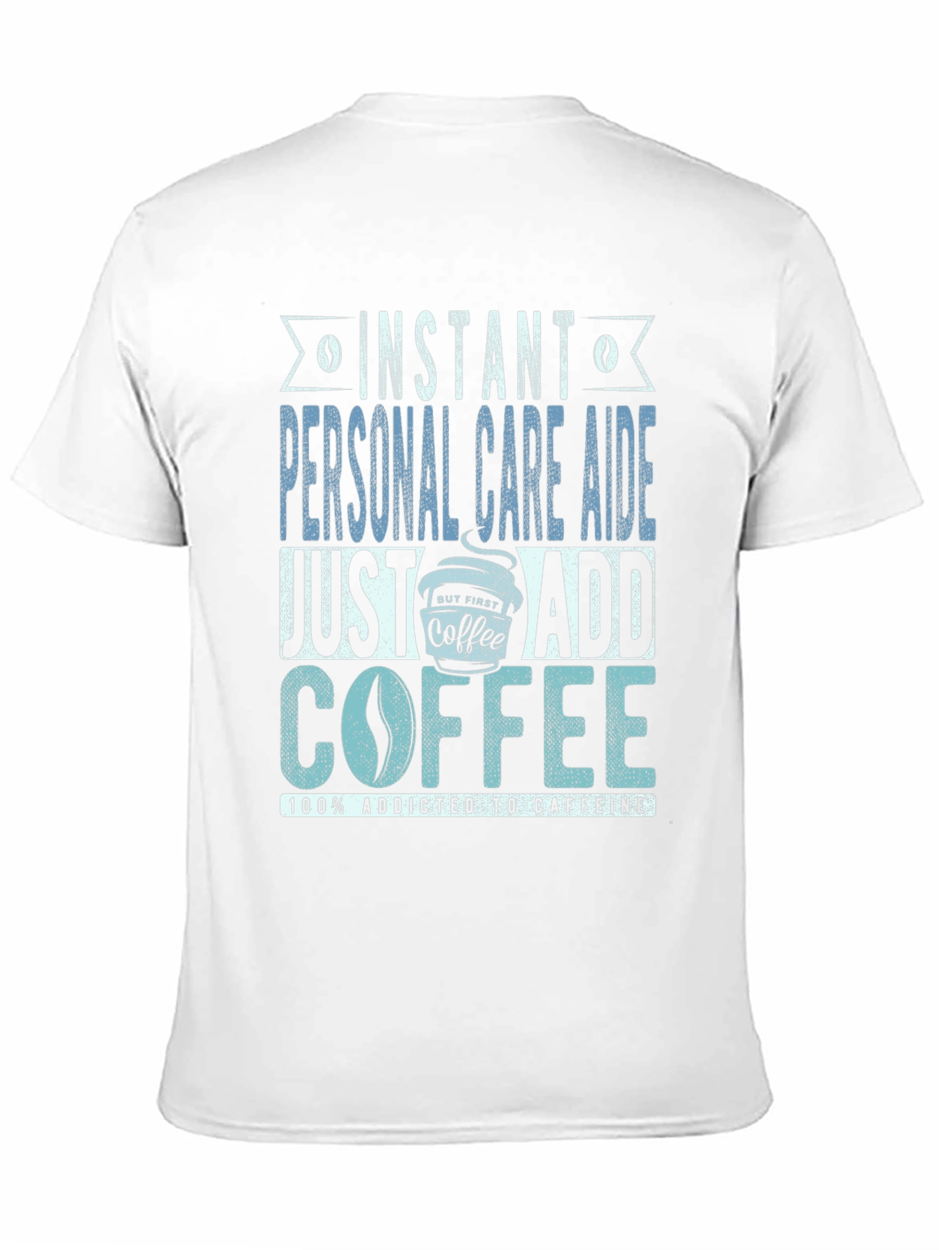 Instant Personal Care Aide Coffee T-Shirt