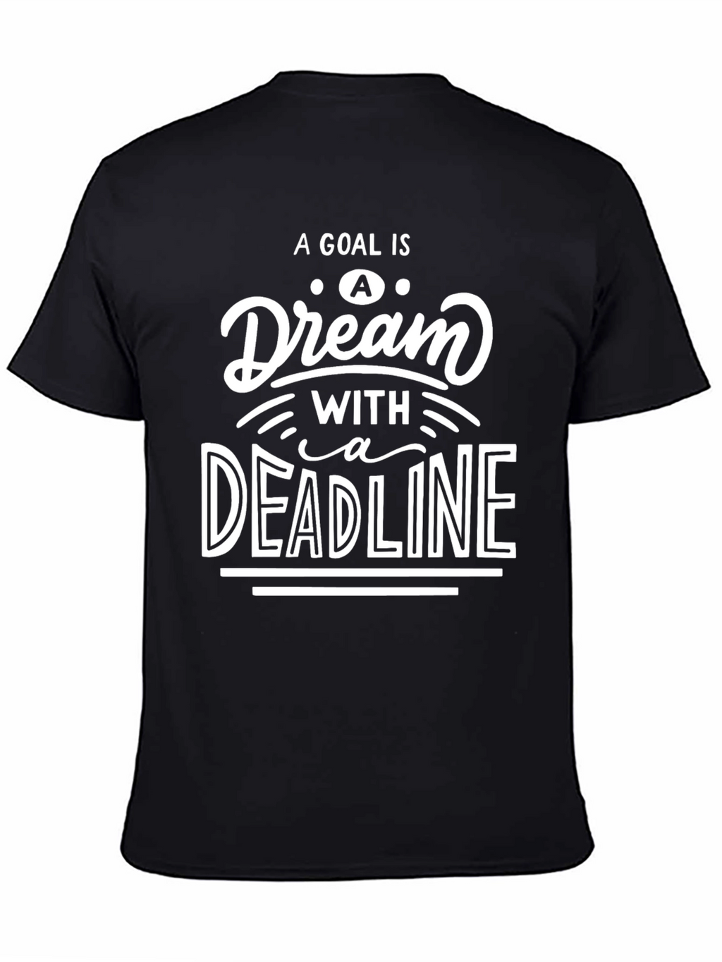 Goal Dream Deadline Motivational Black T-Shirt