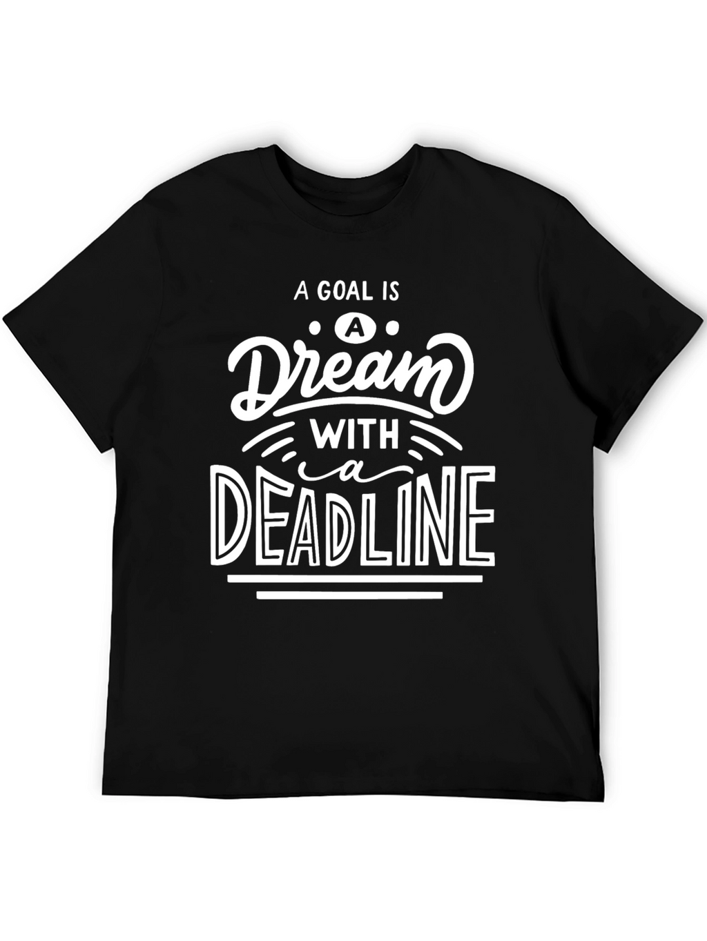 Goal Dream Deadline Motivational Black T-Shirt