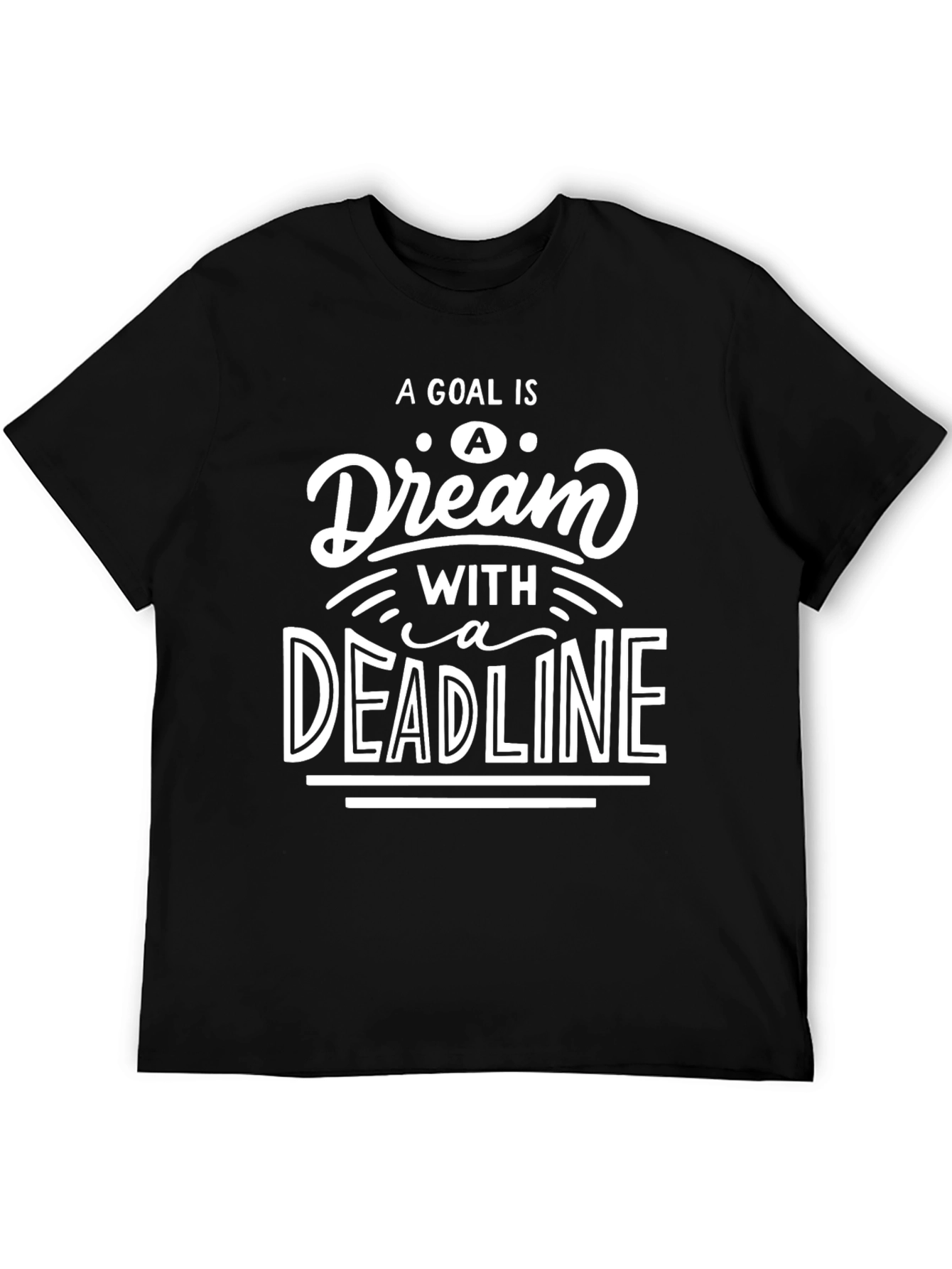 Goal Dream Deadline Motivational Black T-Shirt