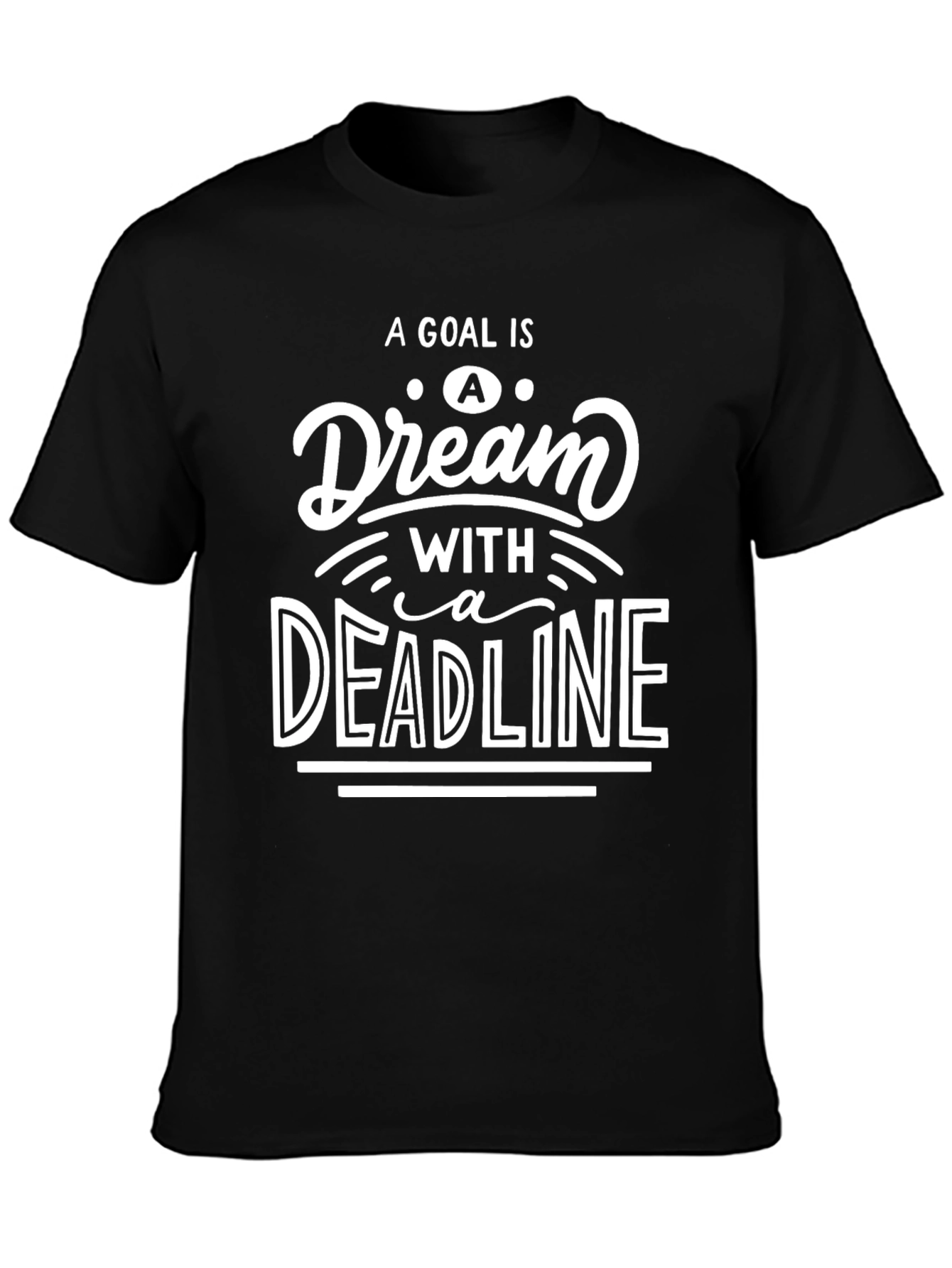 Goal Dream Deadline Motivational Black T-Shirt