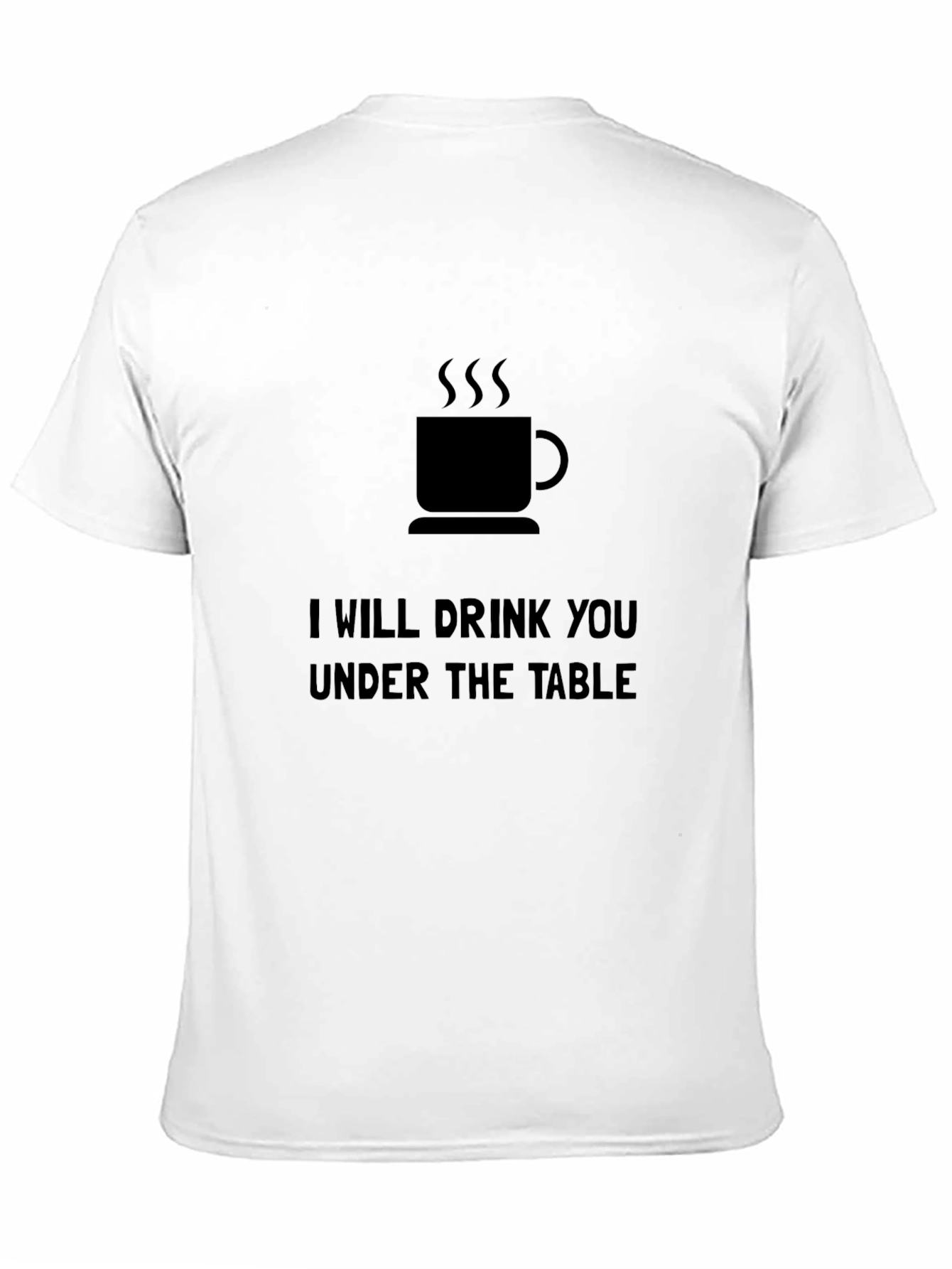 I Will Drink You Under the Table T-Shirt