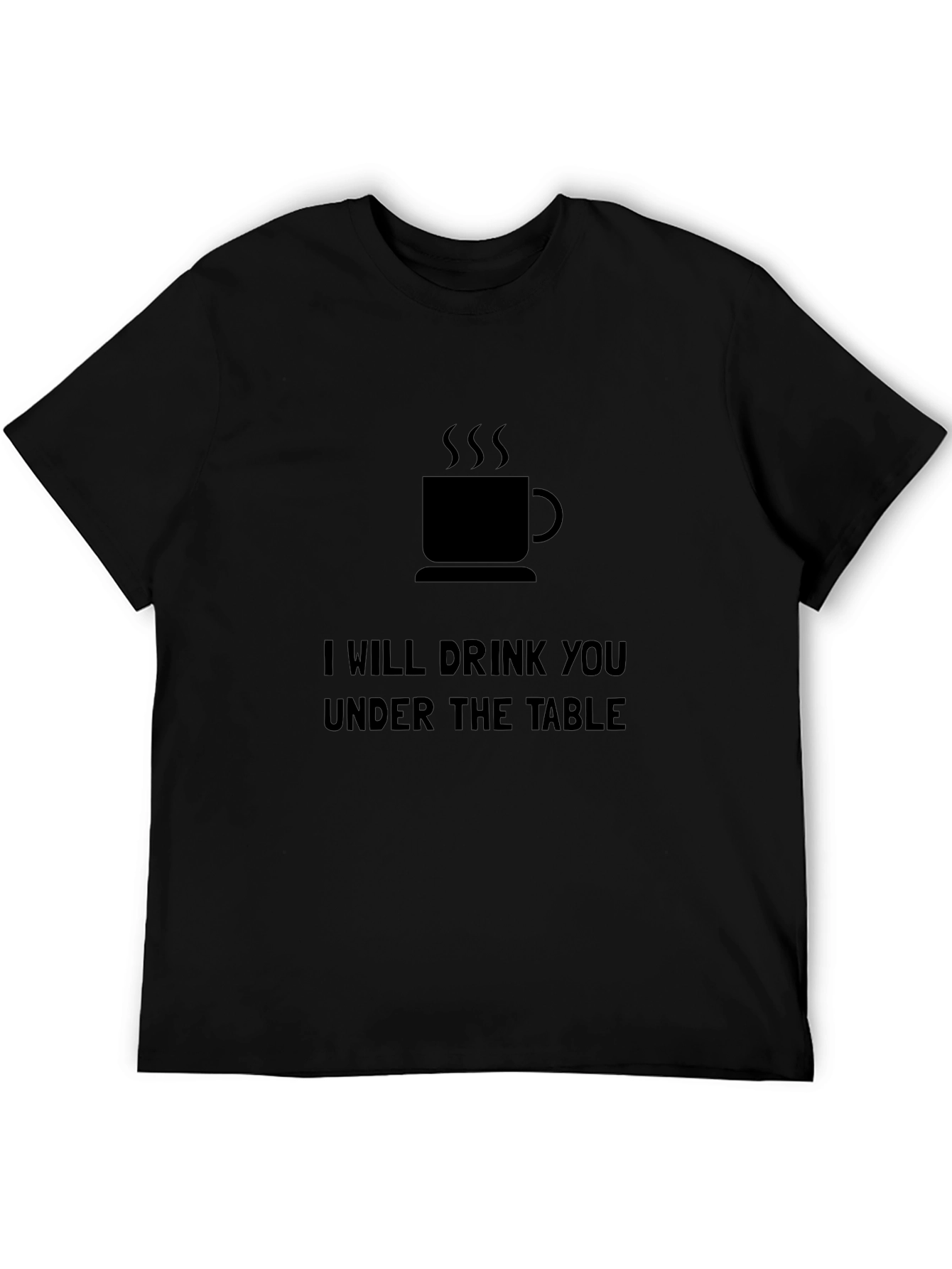 I Will Drink You Under the Table T-Shirt