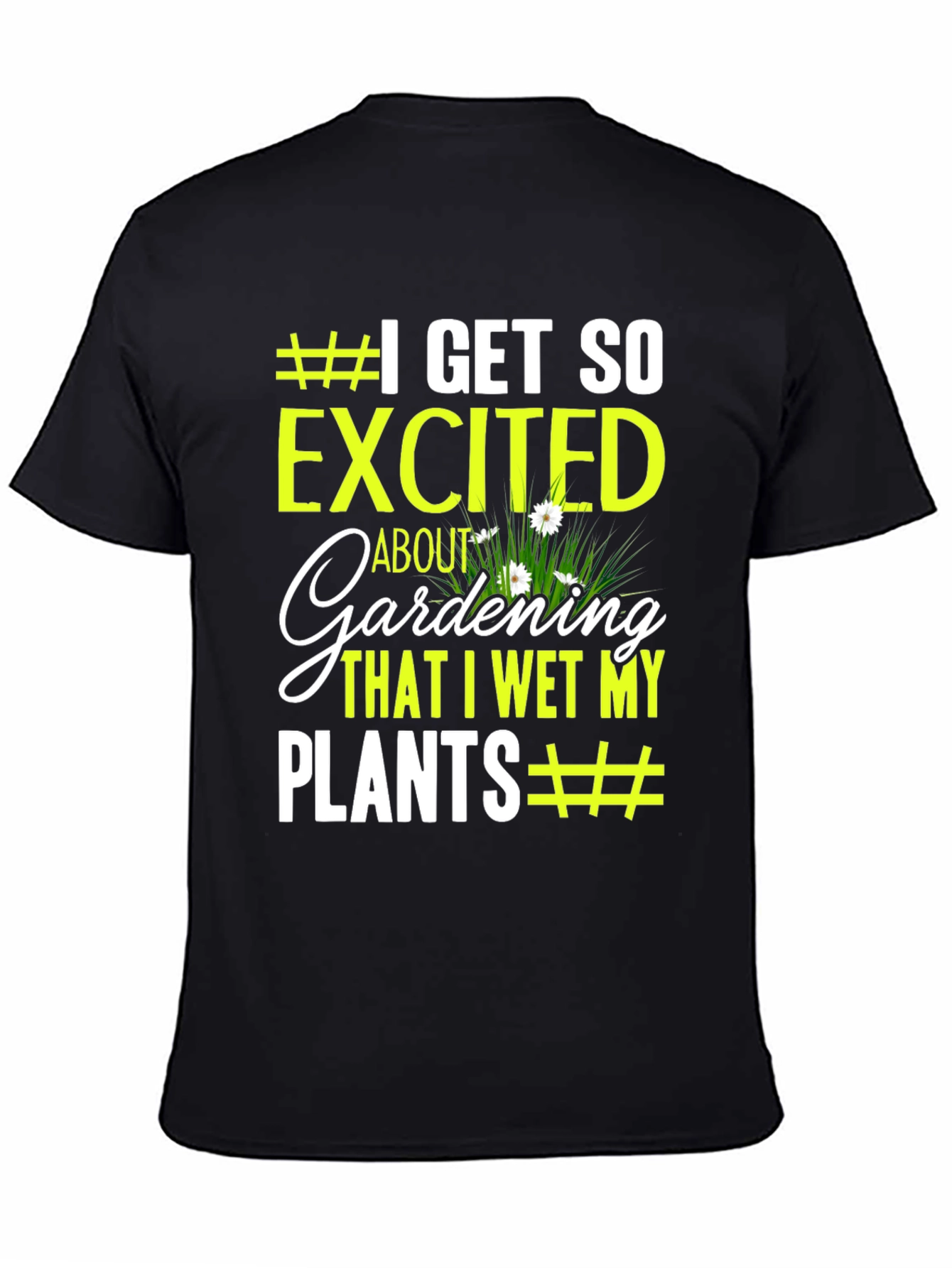 Gardening Humor T-Shirt - I Wet My Plants