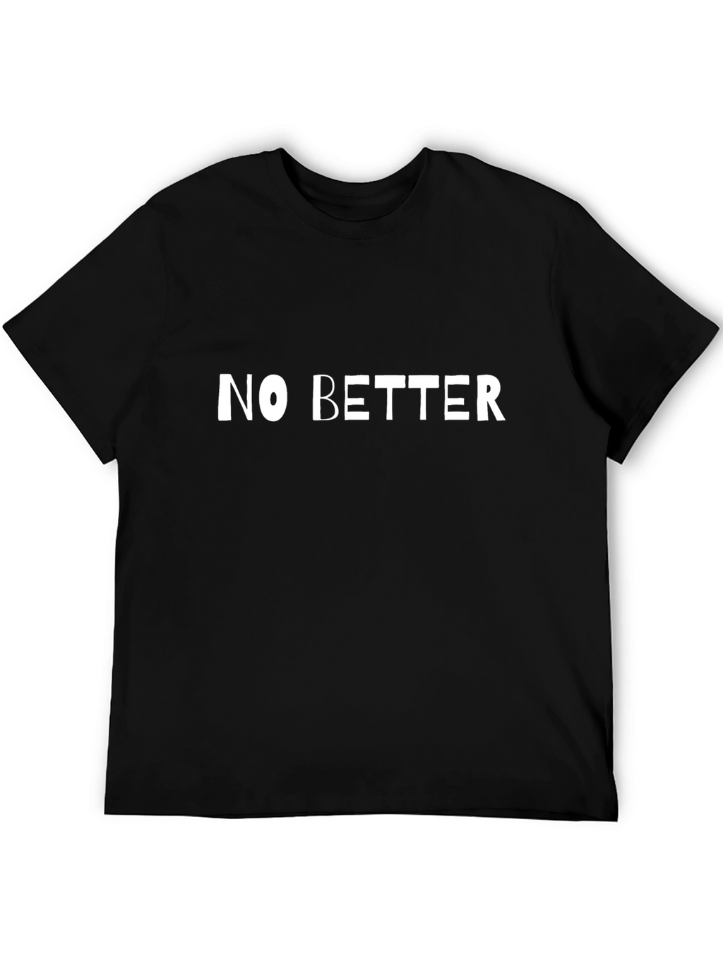 No Better Black T-Shirt