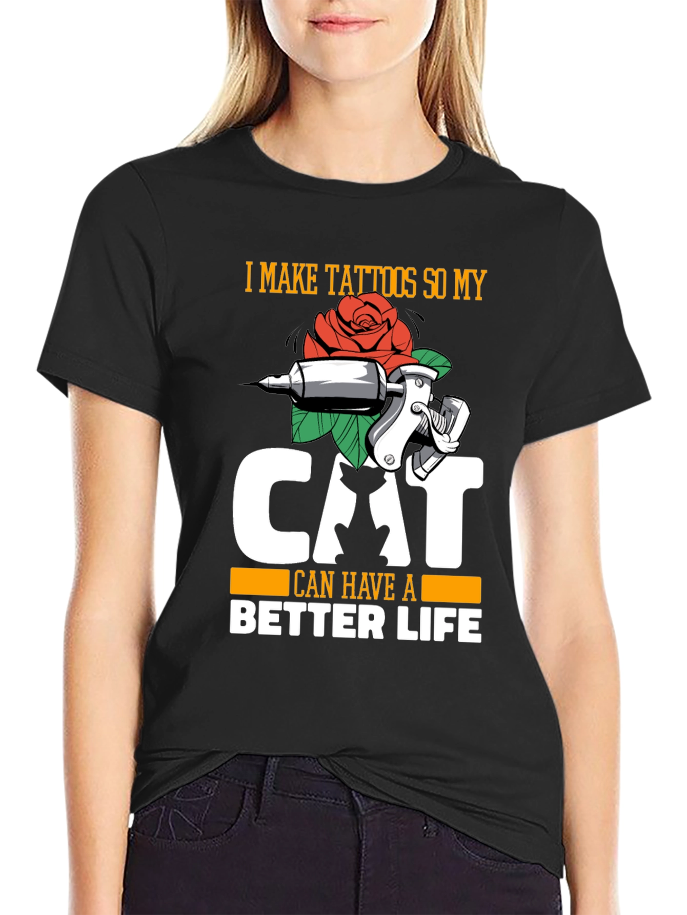I Make Tattoos So My Cat Can Have a Better Life T-Shirt