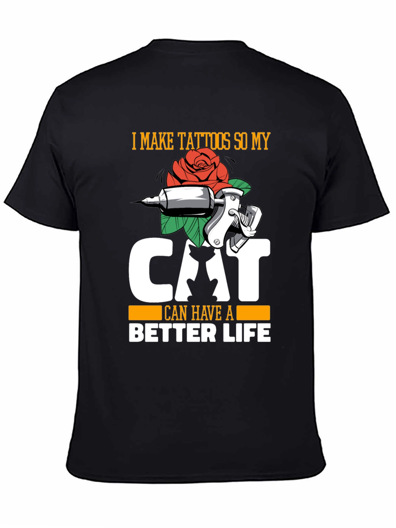 I Make Tattoos So My Cat Can Have a Better Life T-Shirt