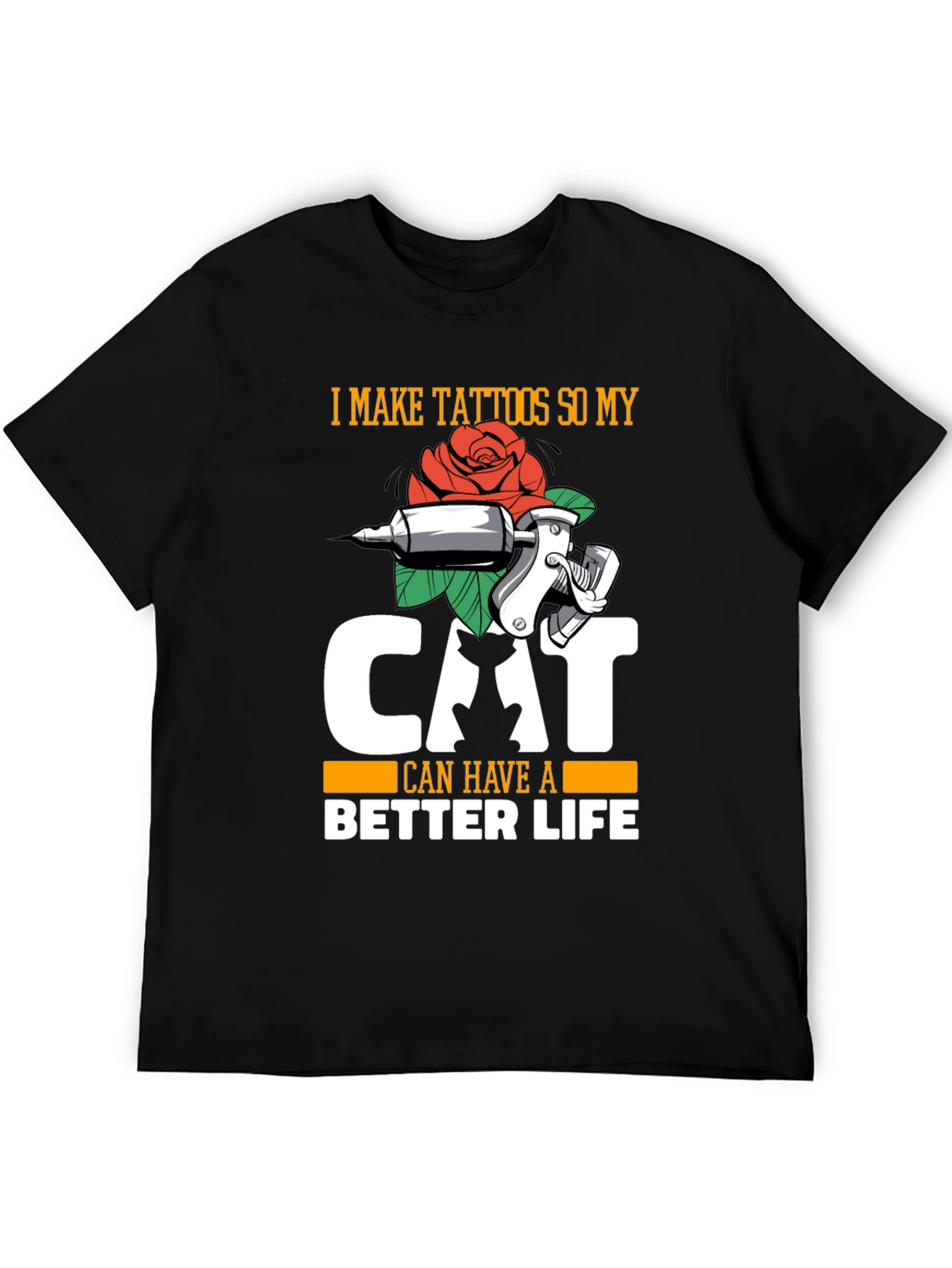 I Make Tattoos So My Cat Can Have a Better Life T-Shirt