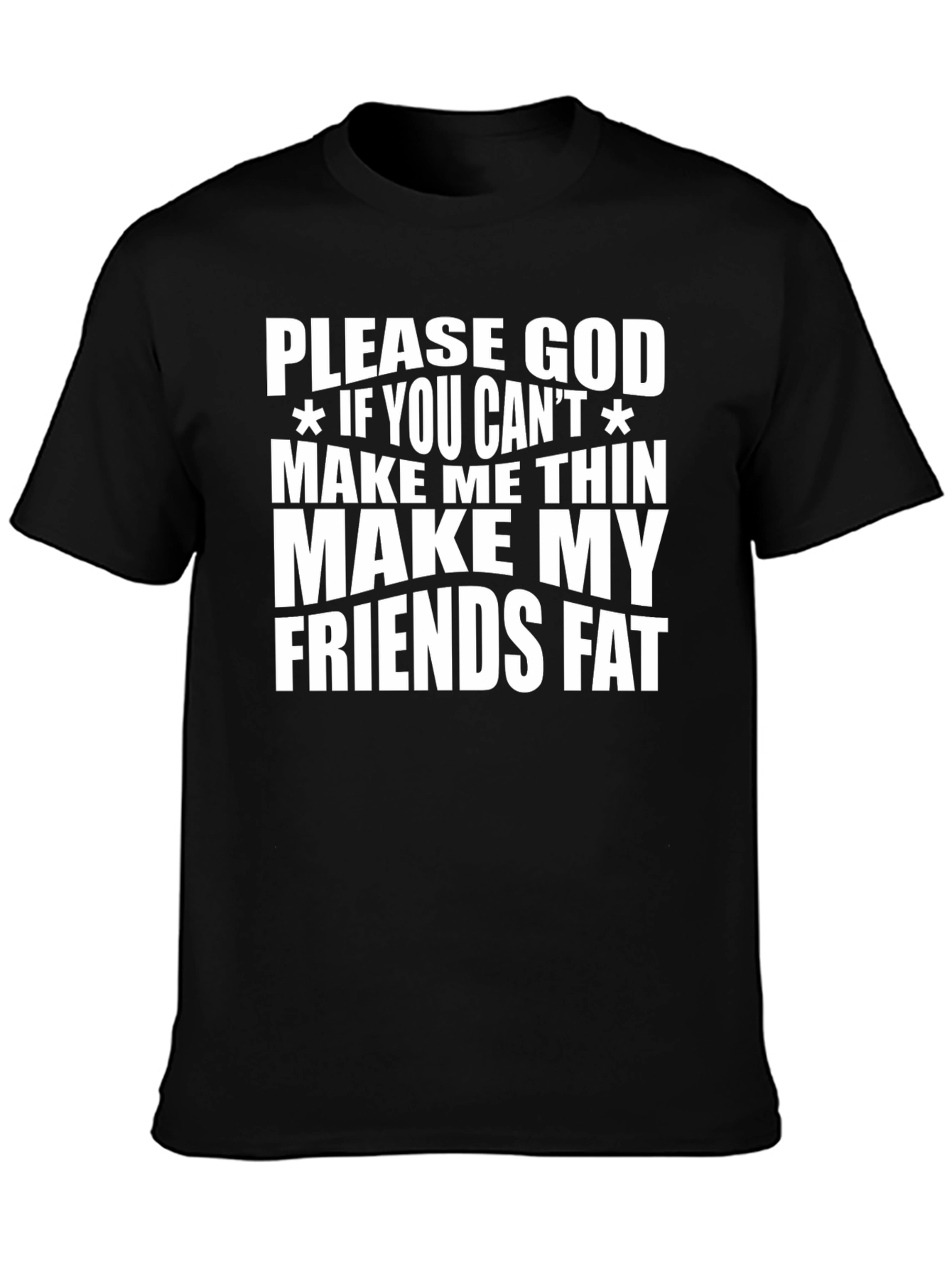 Humorous Graphic Tee - Make My Friends Fat