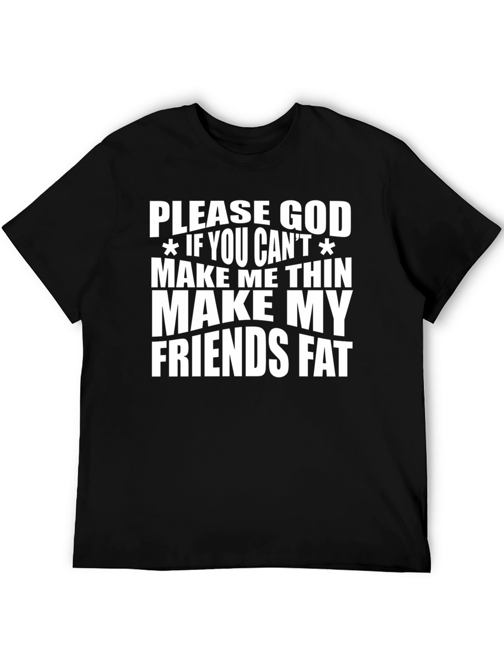 Humorous Graphic Tee - Make My Friends Fat