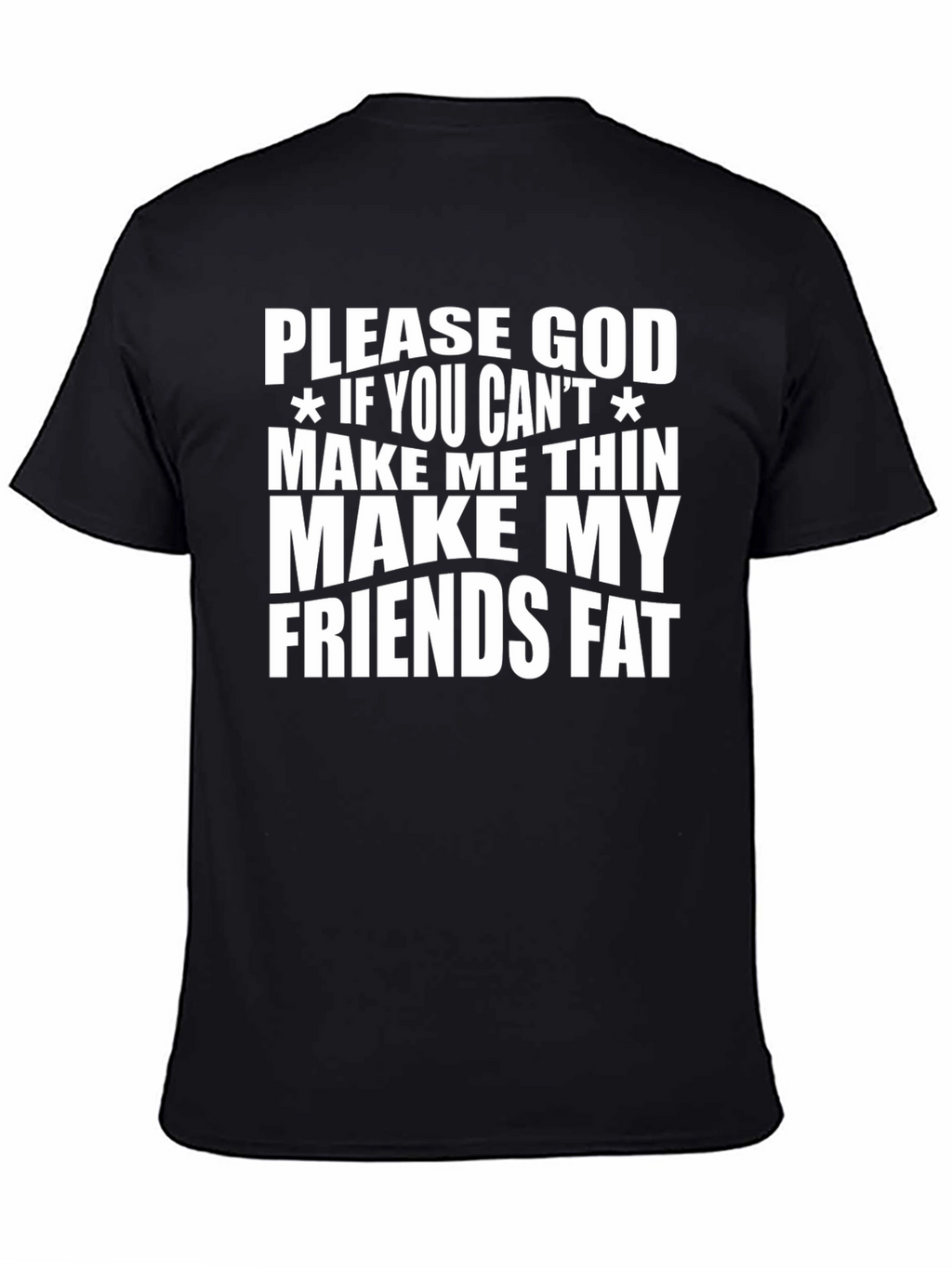 Humorous Graphic Tee - Make My Friends Fat