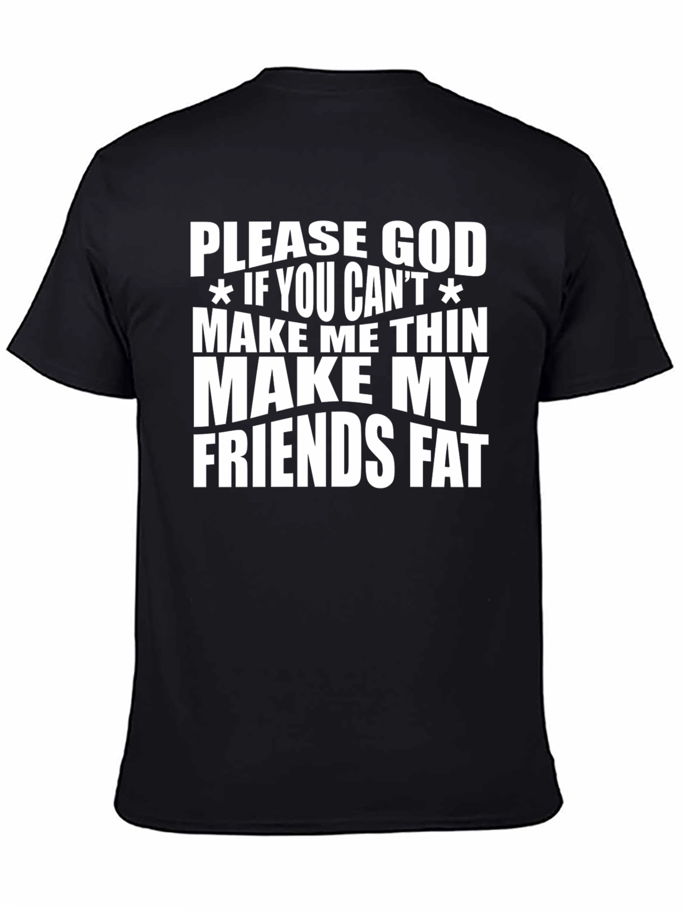Humorous Graphic Tee - Make My Friends Fat