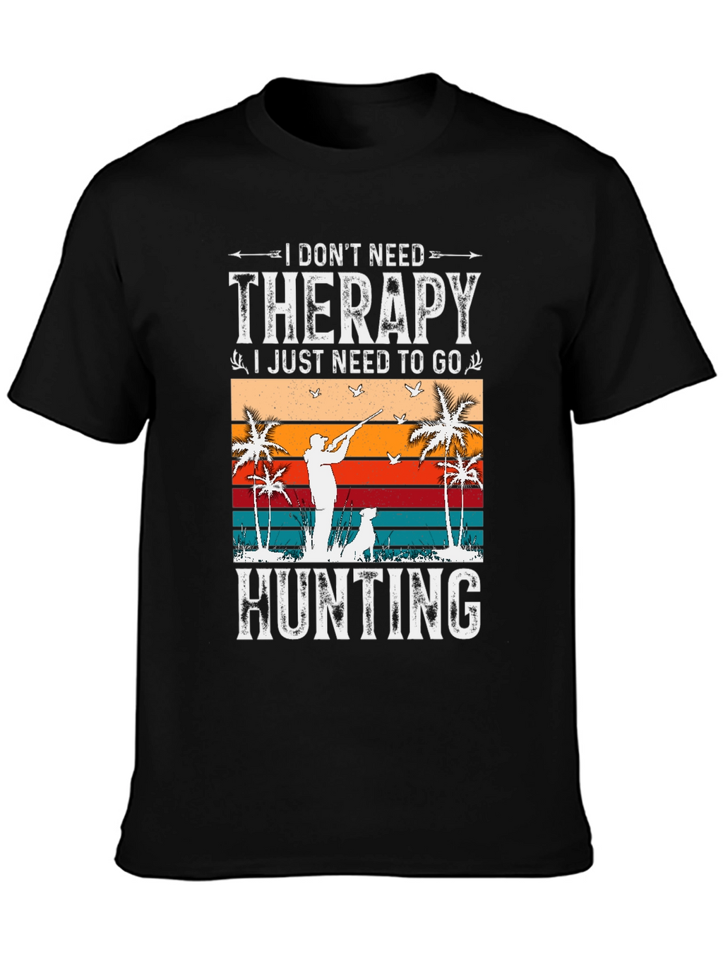 I Dont Need Therapy Hunting T-Shirt