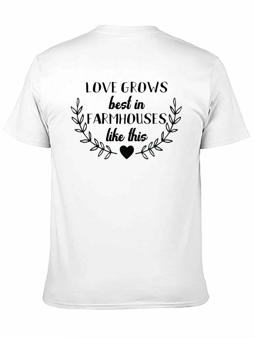 Love Grows Best in Farmhouses Graphic Tee