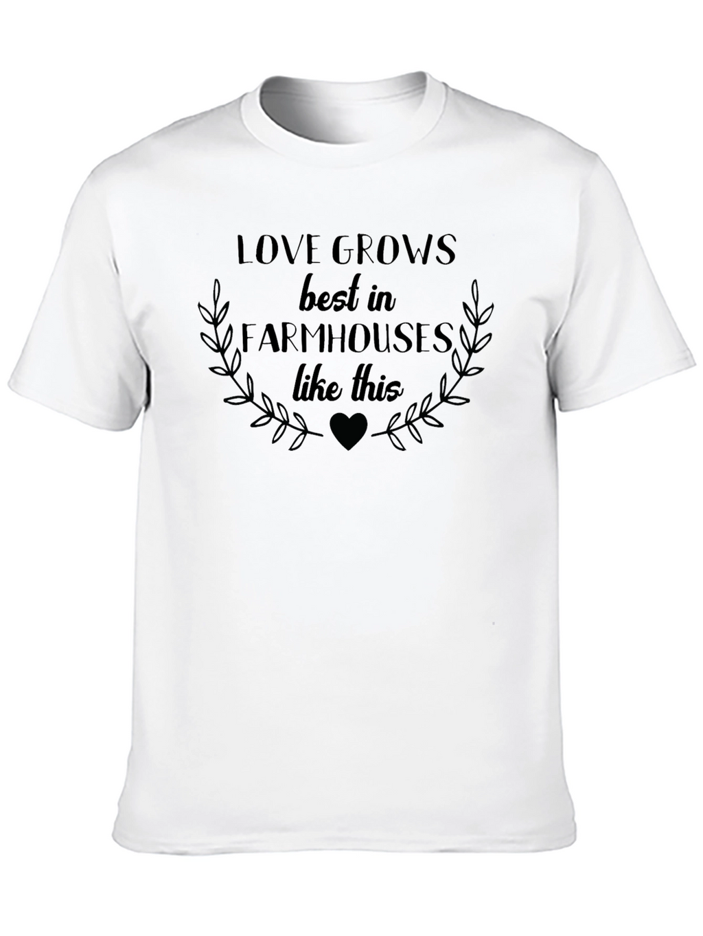 Love Grows Best in Farmhouses Graphic Tee