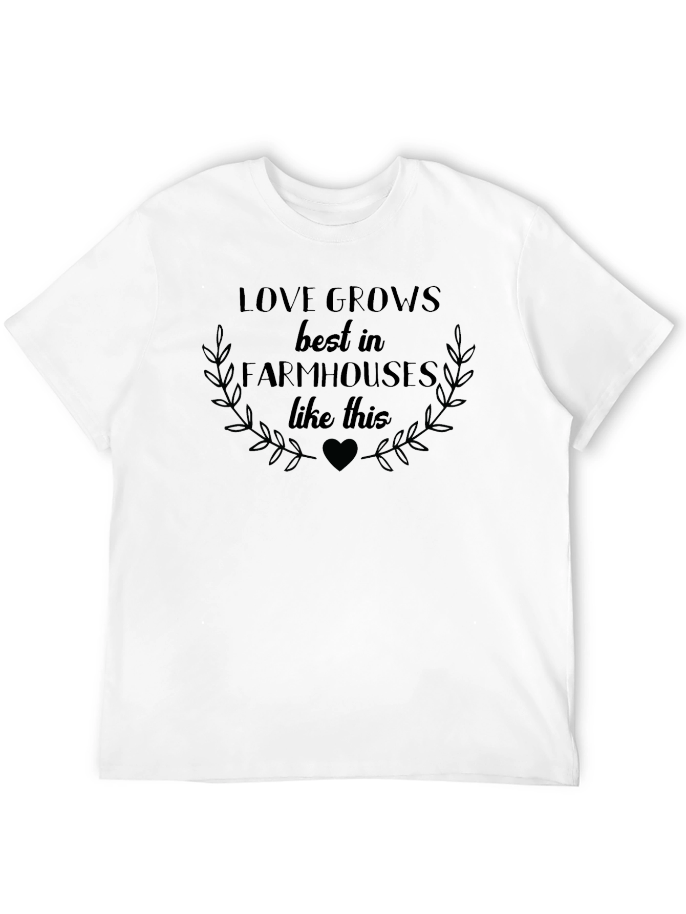 Love Grows Best in Farmhouses Graphic Tee