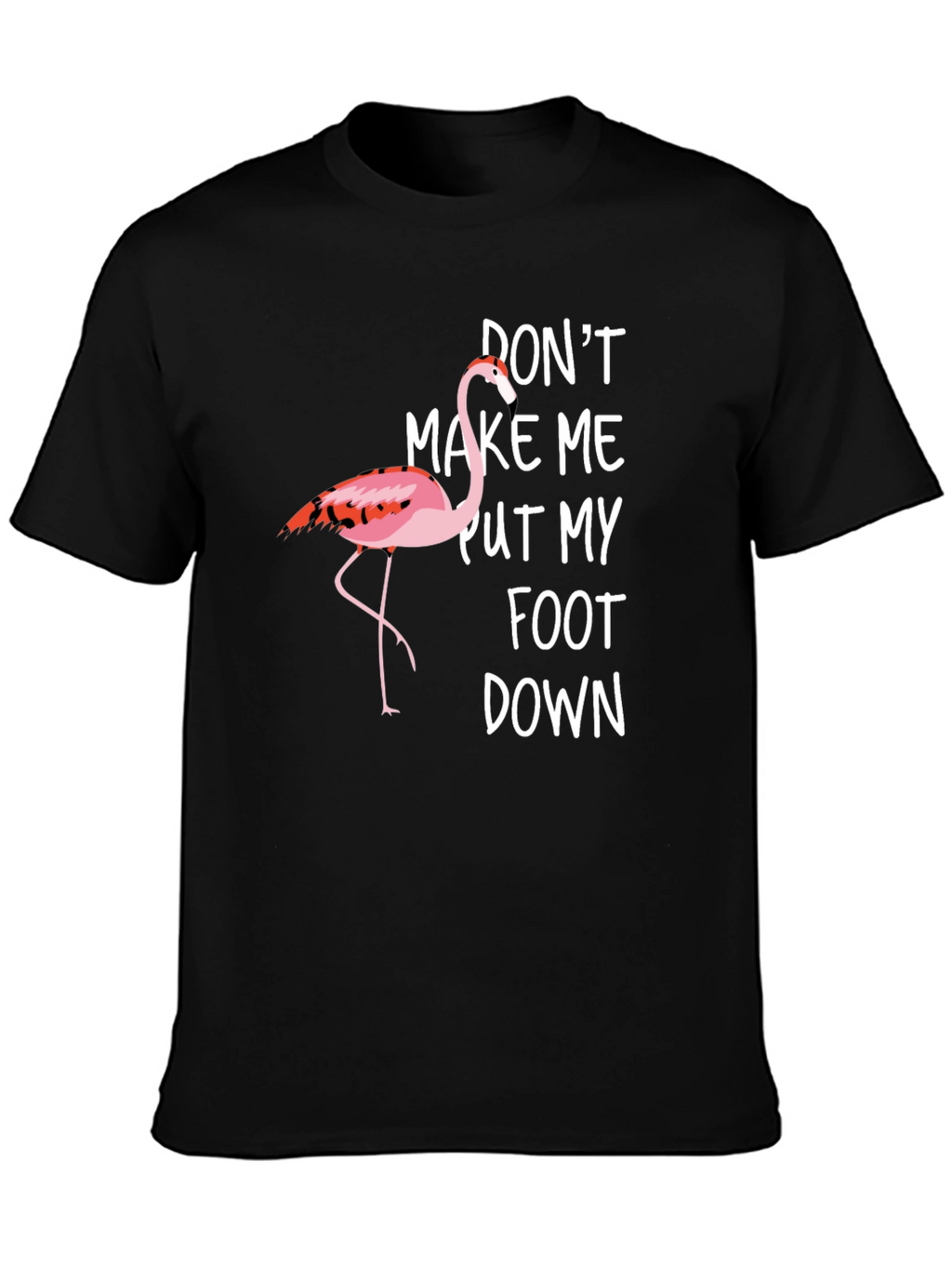 Funny Flamingo Graphic T-Shirt - Dont Make Me!