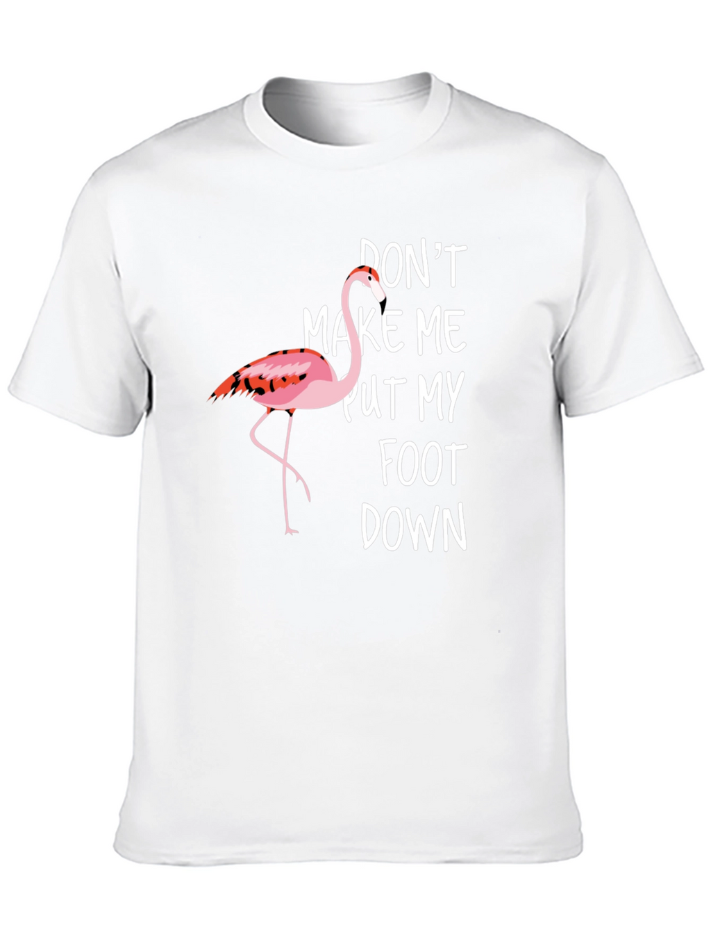 Funny Flamingo Graphic T-Shirt - Dont Make Me!