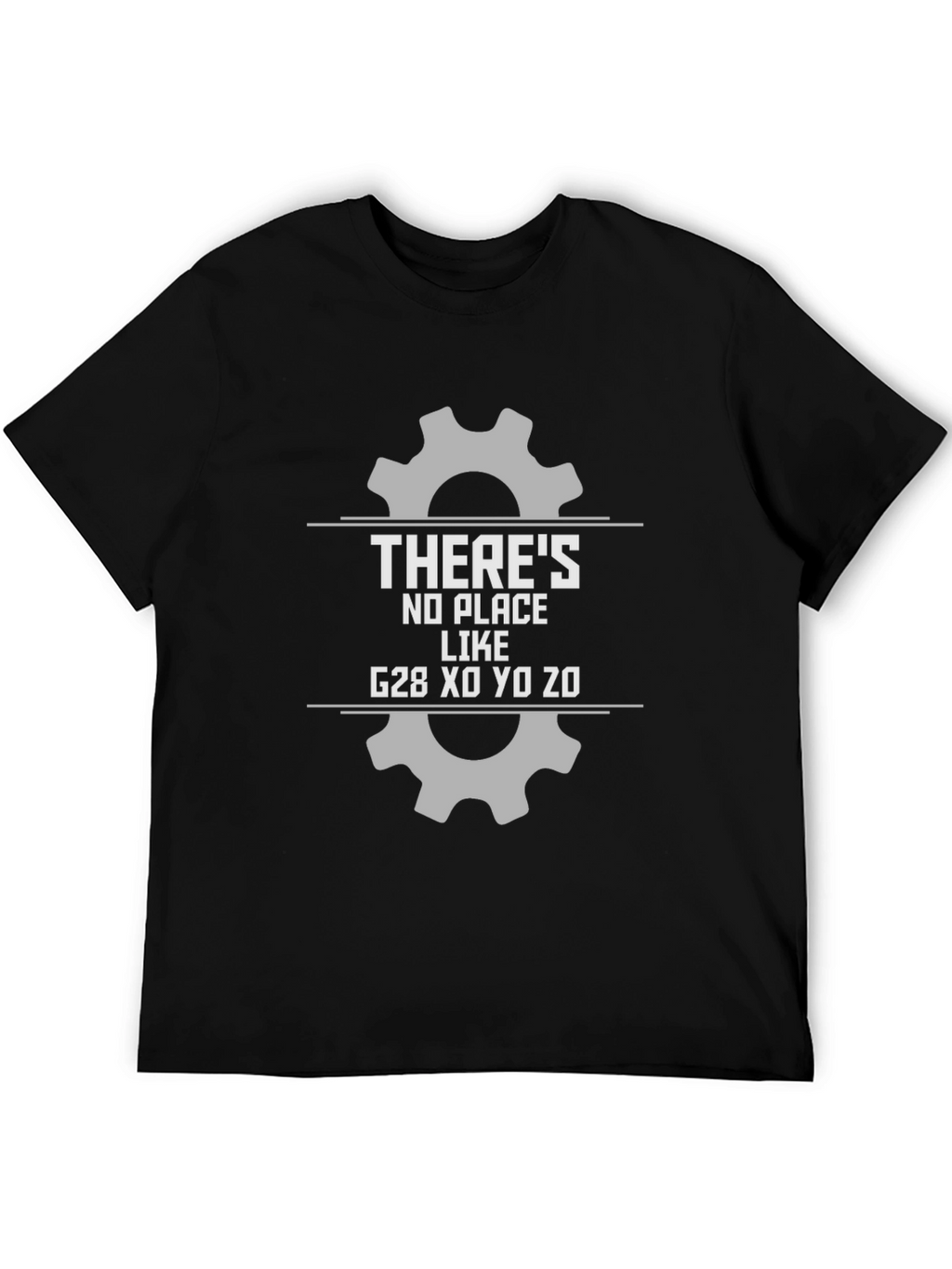 Theres No Place Like G28 CNC T-Shirt