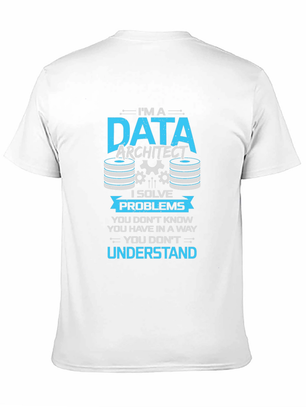 Data Architect T-Shirt - I Solve Problems