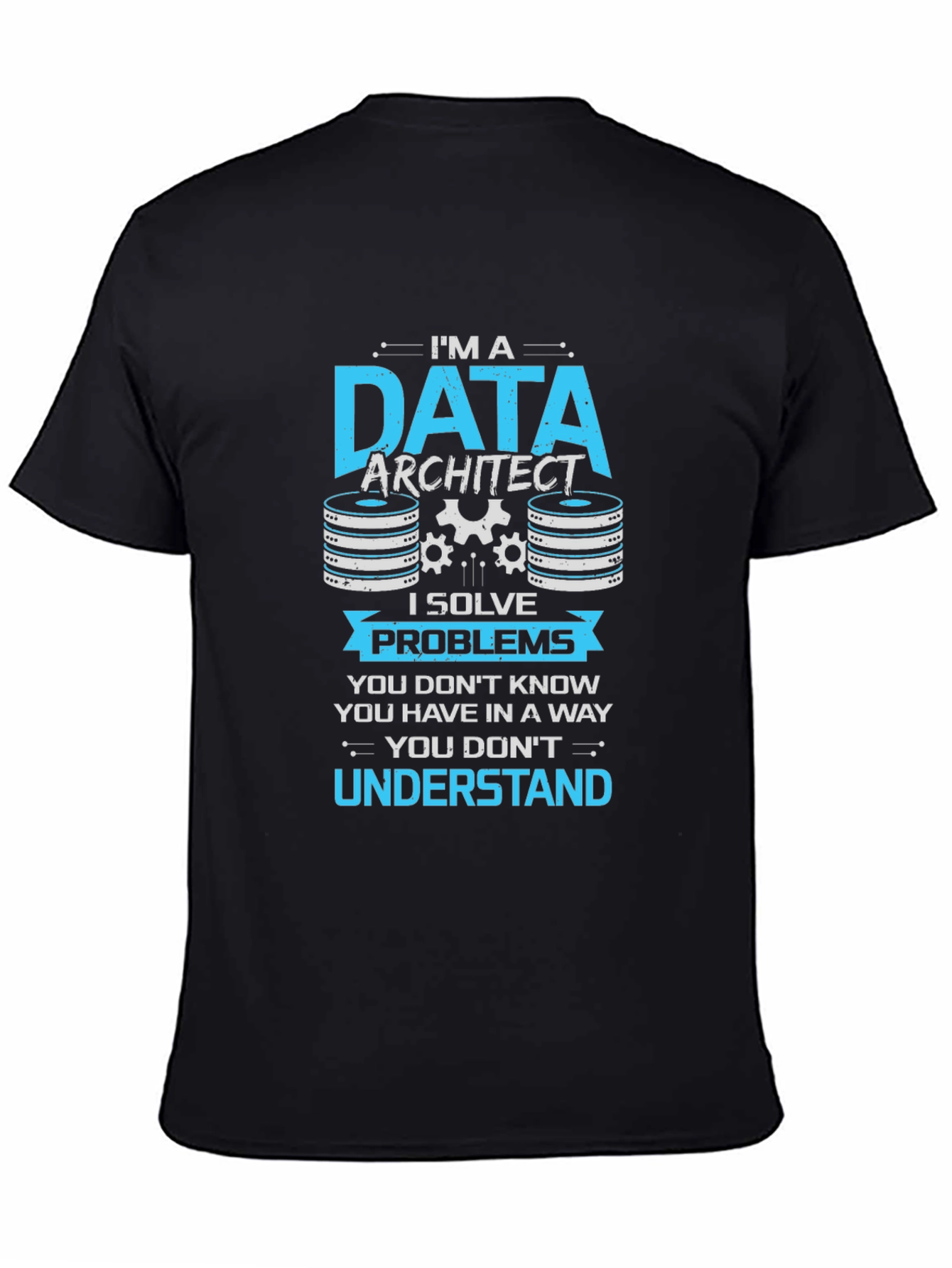 Data Architect T-Shirt - I Solve Problems