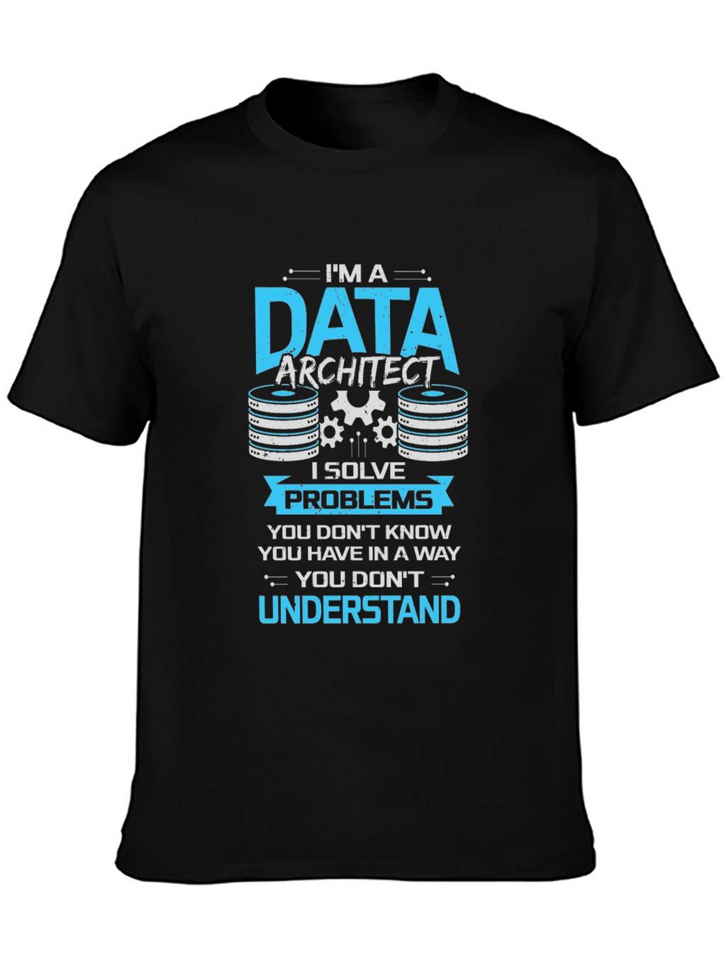 Data Architect T-Shirt - I Solve Problems