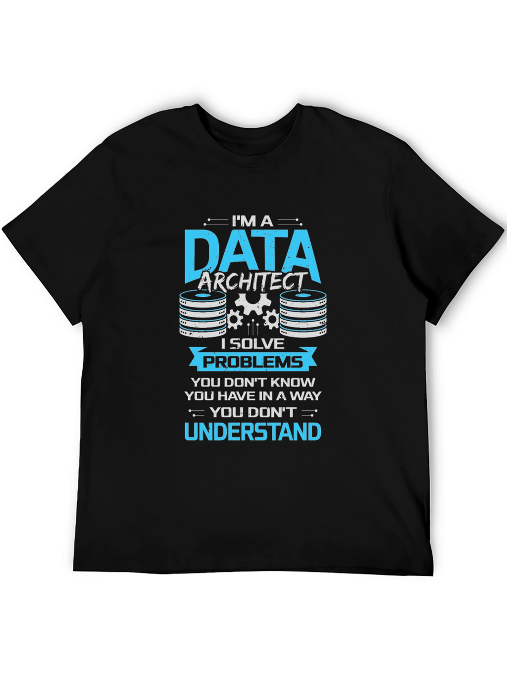 Data Architect T-Shirt - I Solve Problems