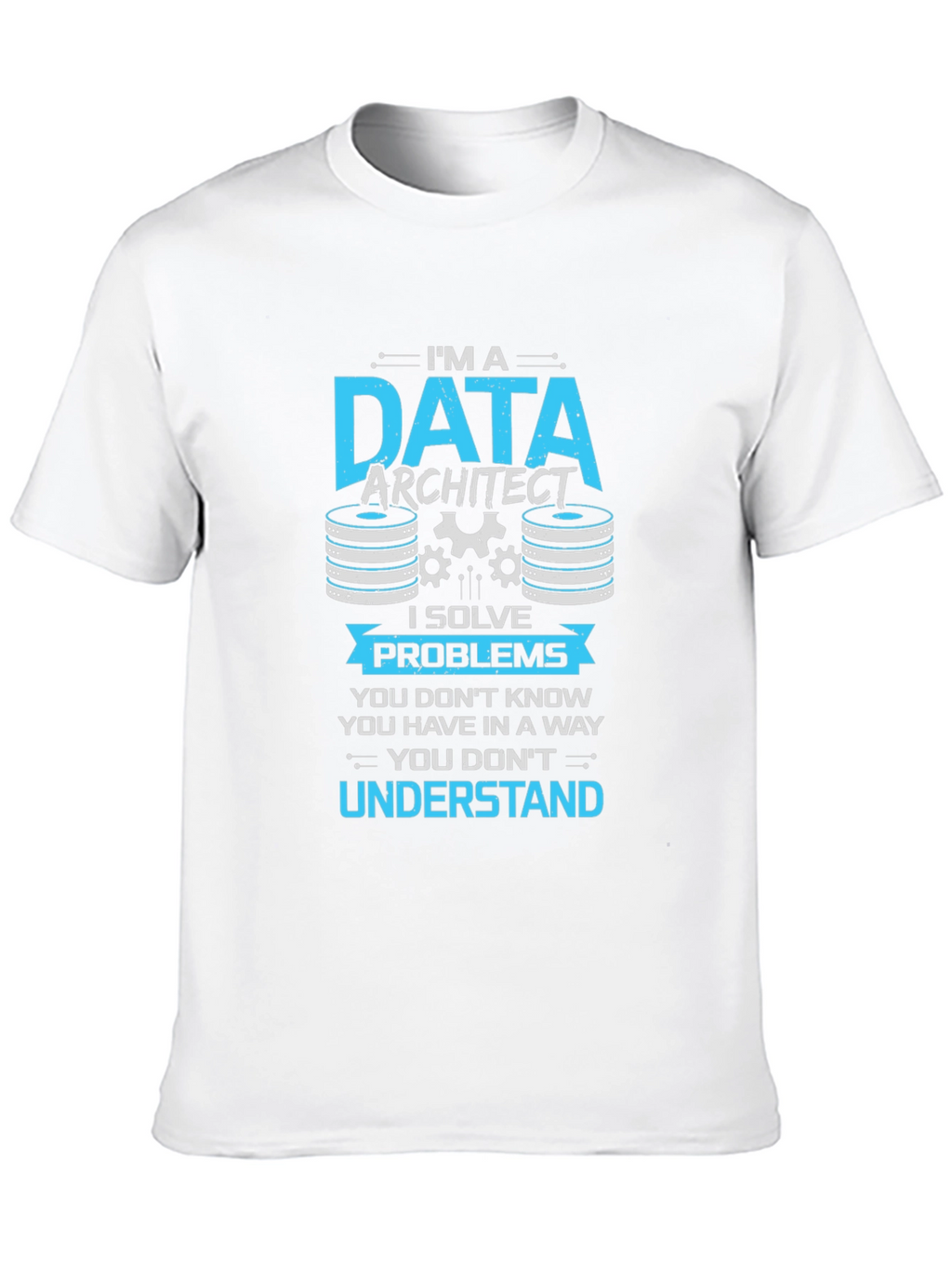Data Architect T-Shirt - I Solve Problems