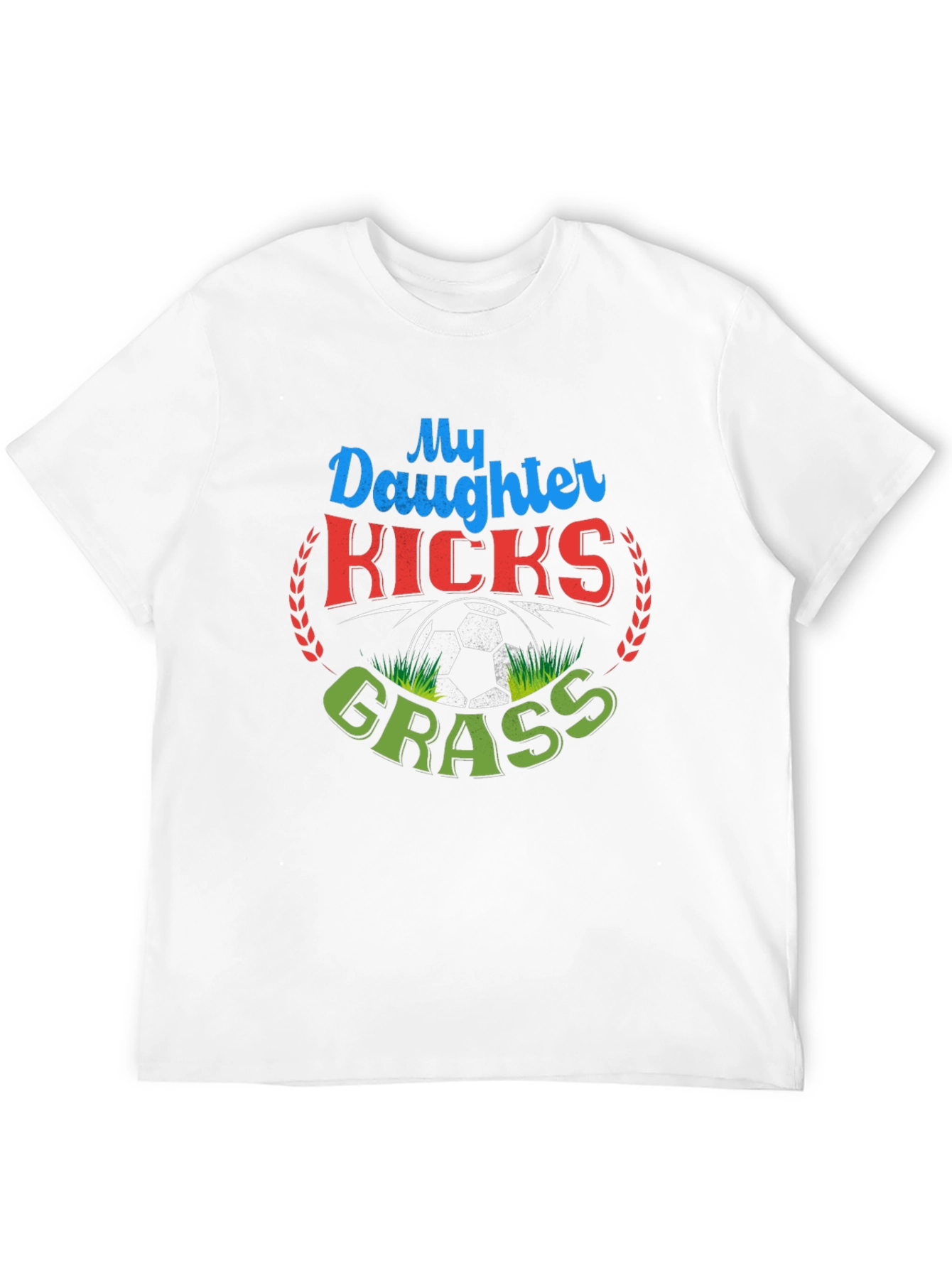 My Daughter Kicks Grass Soccer T-Shirt