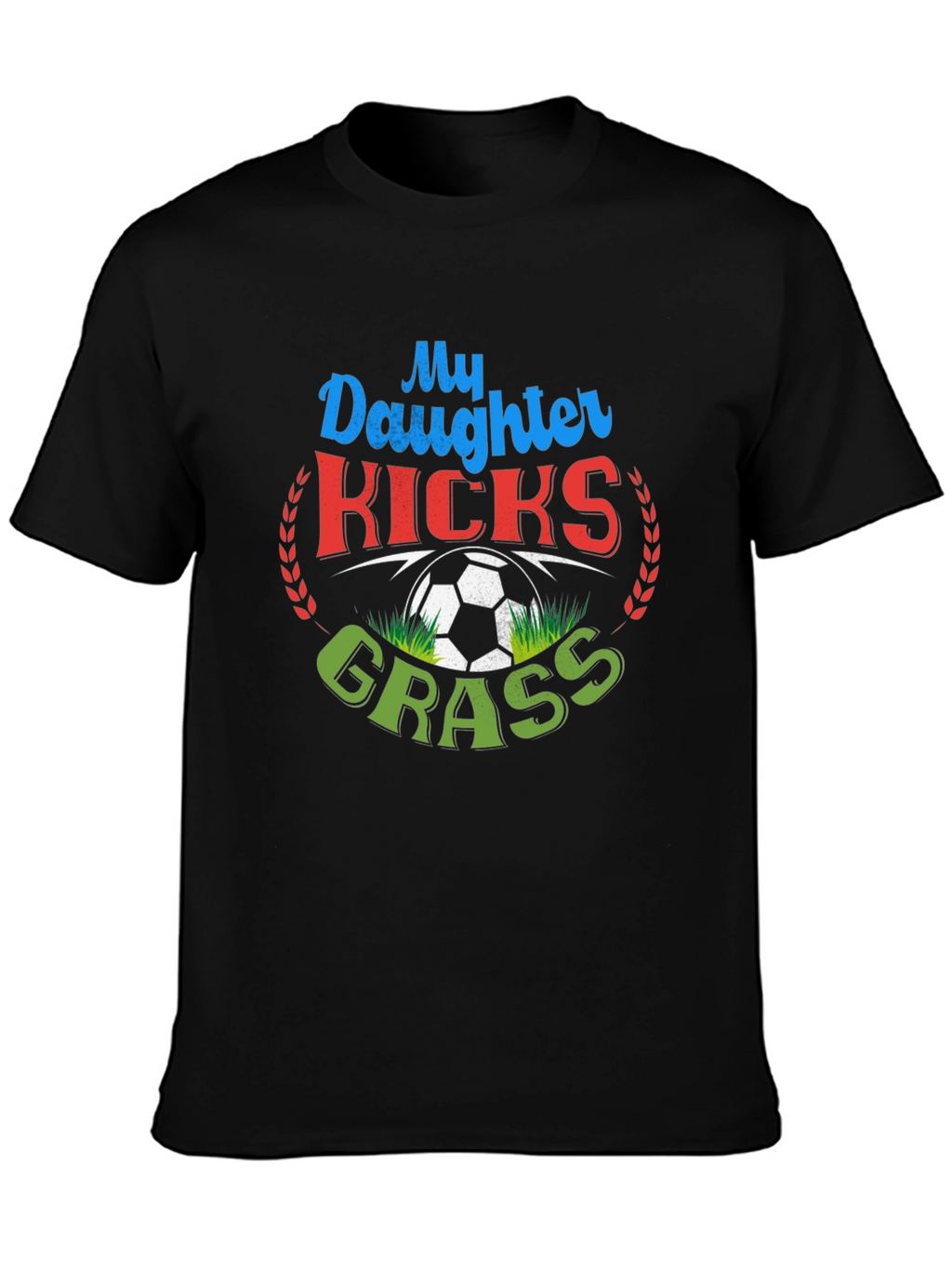 My Daughter Kicks Grass Soccer T-Shirt