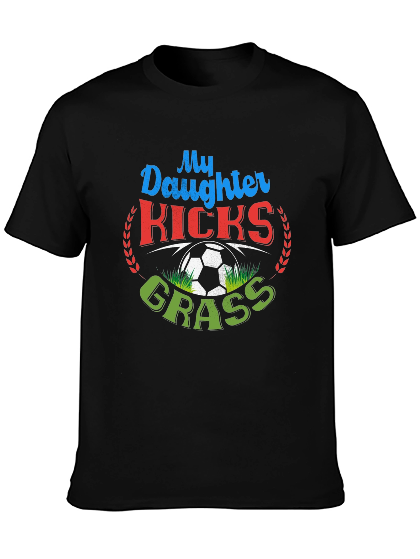 My Daughter Kicks Grass Soccer T-Shirt