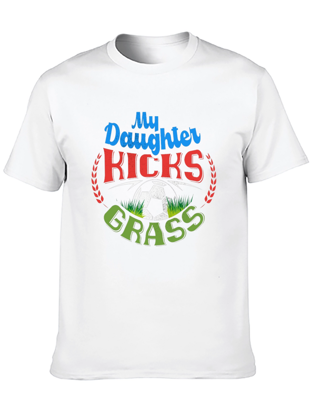 My Daughter Kicks Grass Soccer T-Shirt