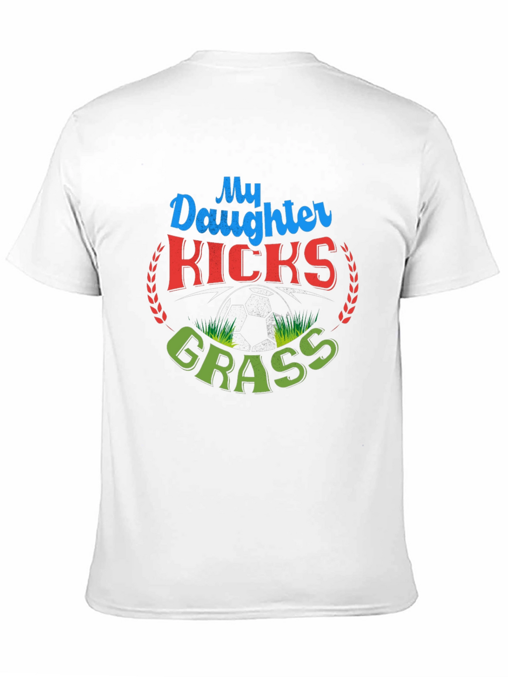 My Daughter Kicks Grass Soccer T-Shirt