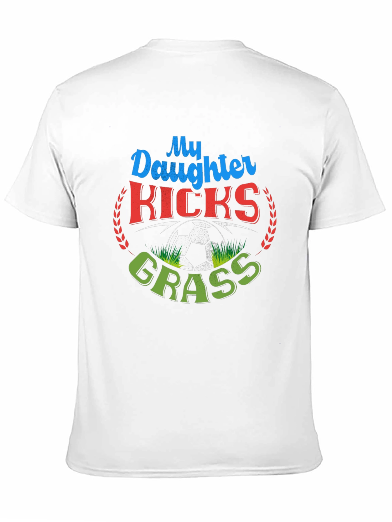 My Daughter Kicks Grass Soccer T-Shirt