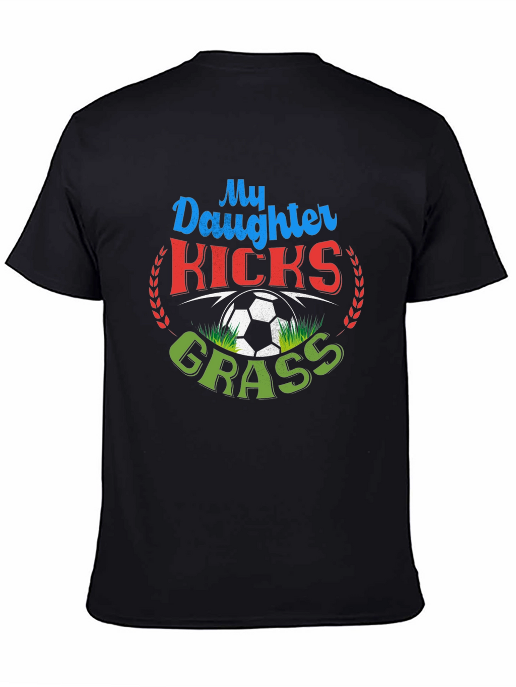 My Daughter Kicks Grass Soccer T-Shirt