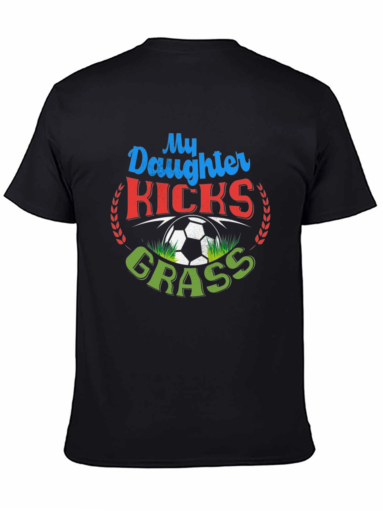 My Daughter Kicks Grass Soccer T-Shirt