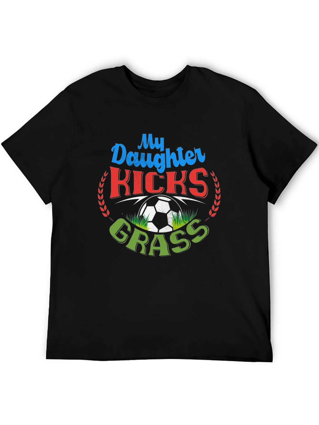 My Daughter Kicks Grass Soccer T-Shirt