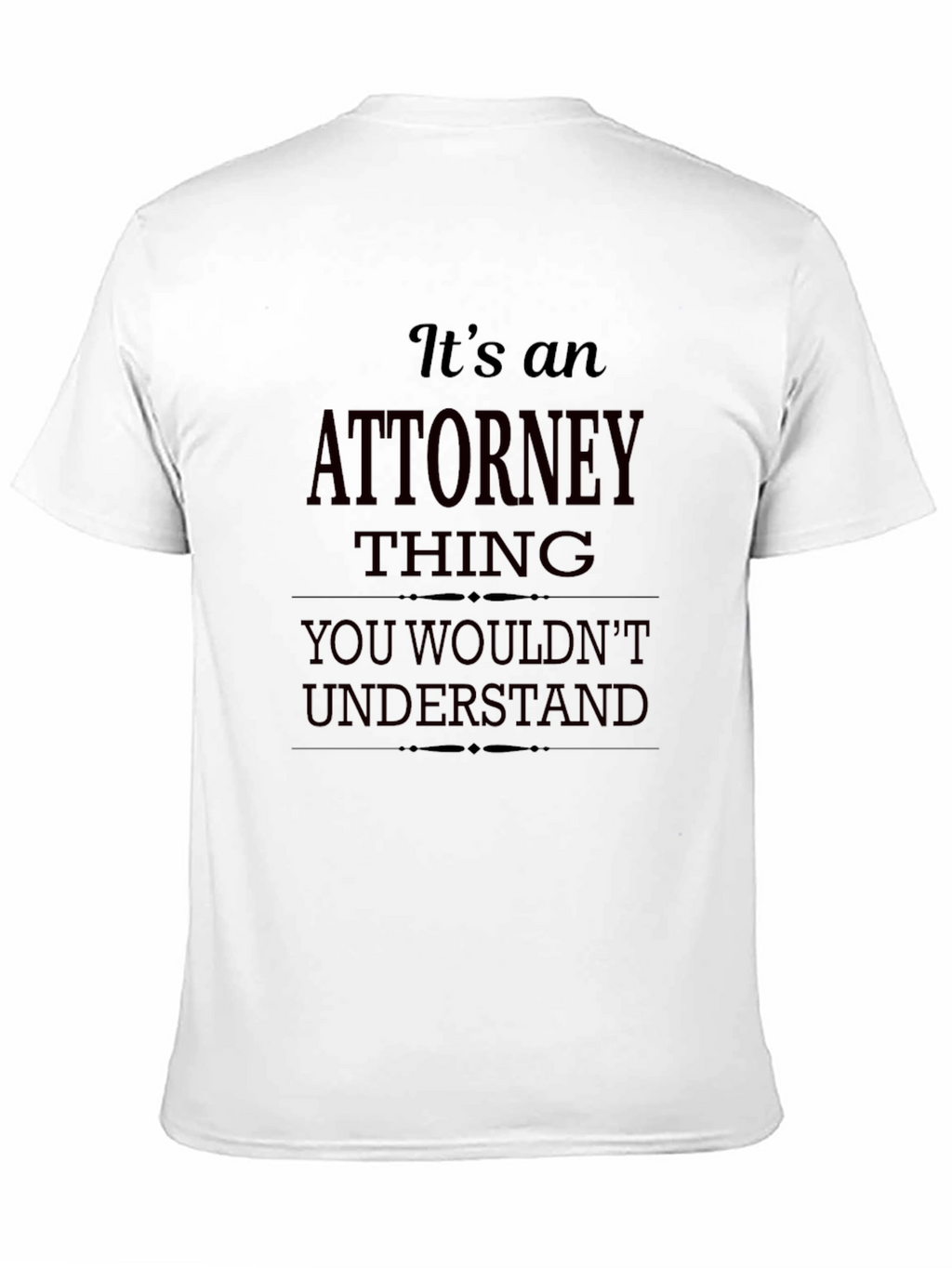 Attorney Thing T-Shirt - You Wouldnt Understand