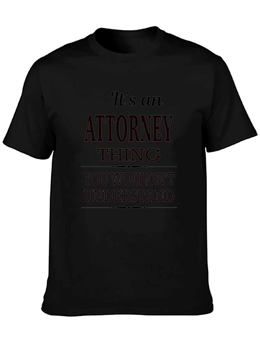 Attorney Thing T-Shirt - You Wouldnt Understand