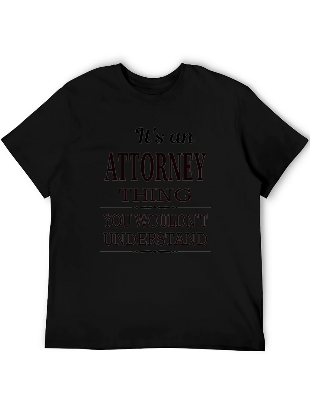 Attorney Thing T-Shirt - You Wouldnt Understand