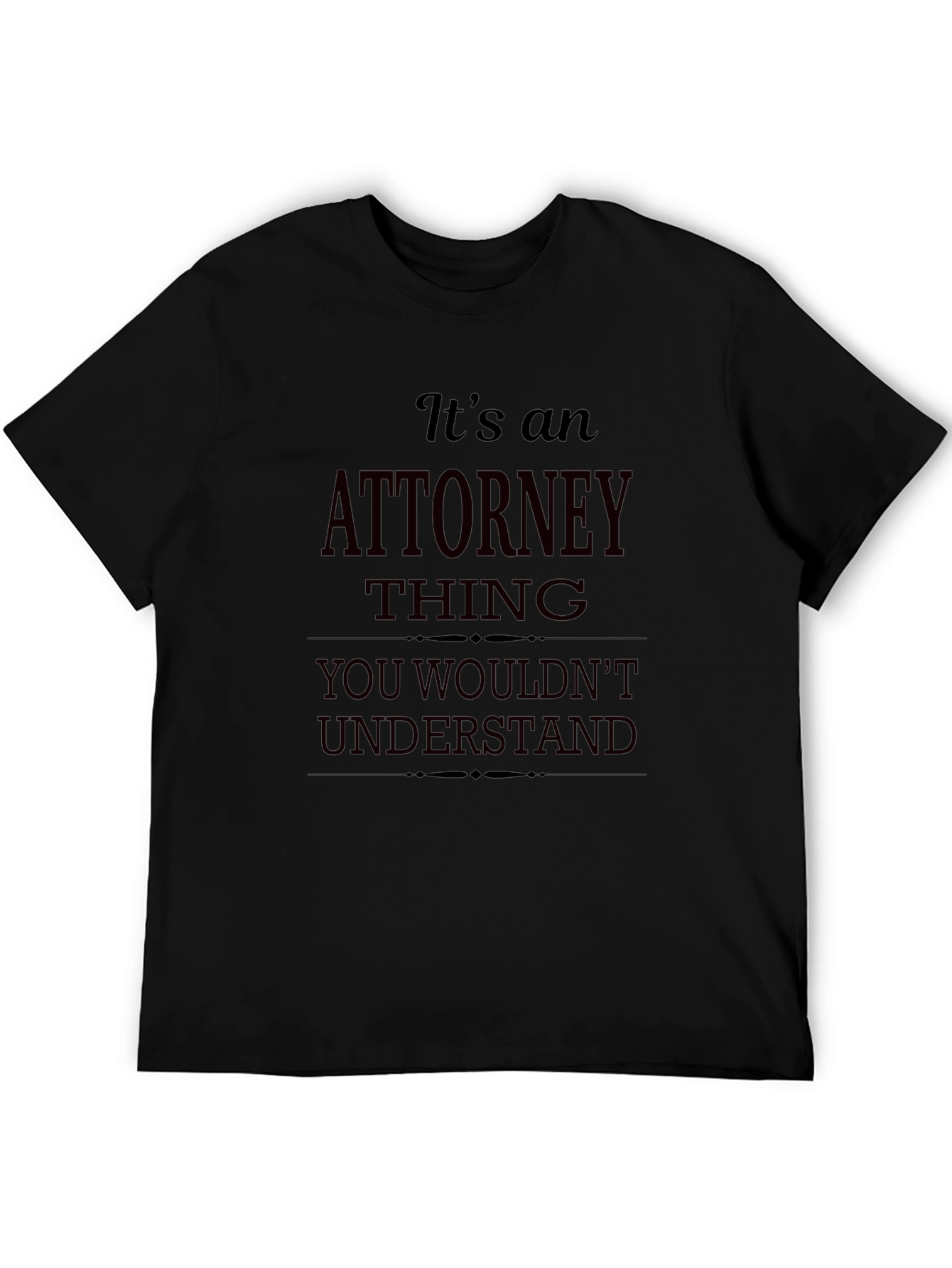 Attorney Thing T-Shirt - You Wouldnt Understand
