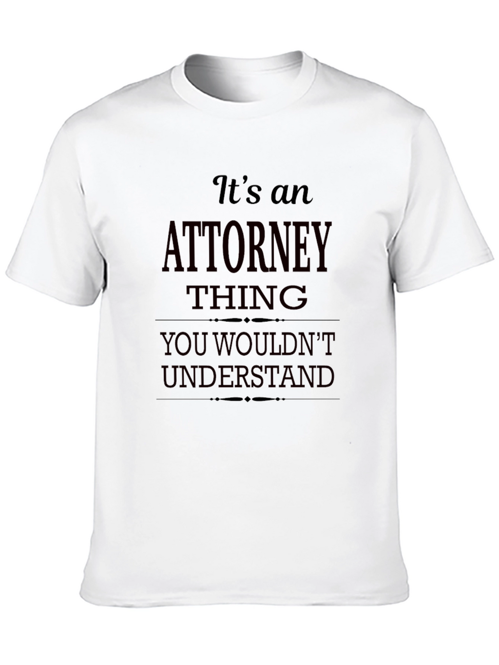 Attorney Thing T-Shirt - You Wouldnt Understand