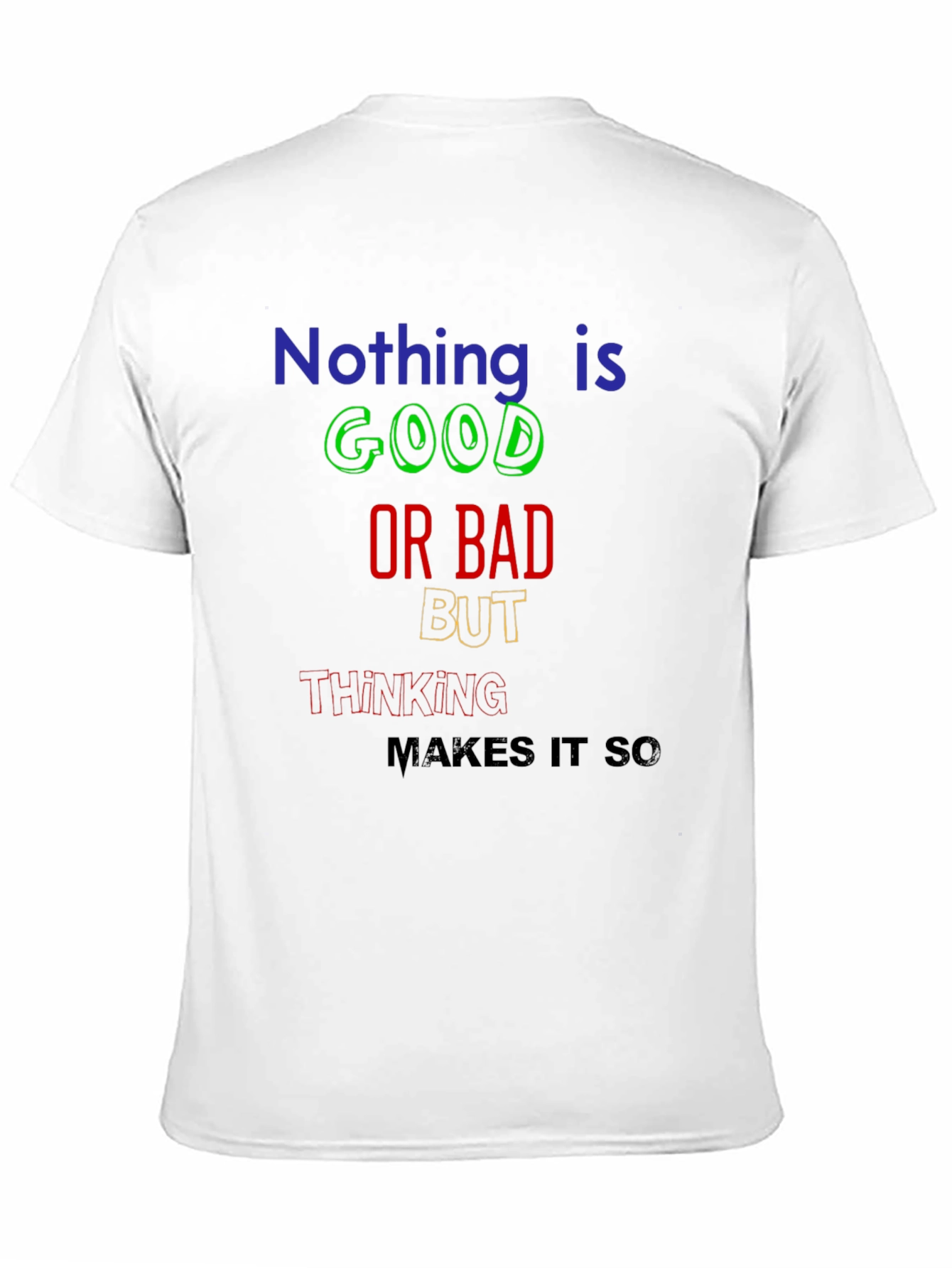 Nothing Is Good or Bad T-Shirt