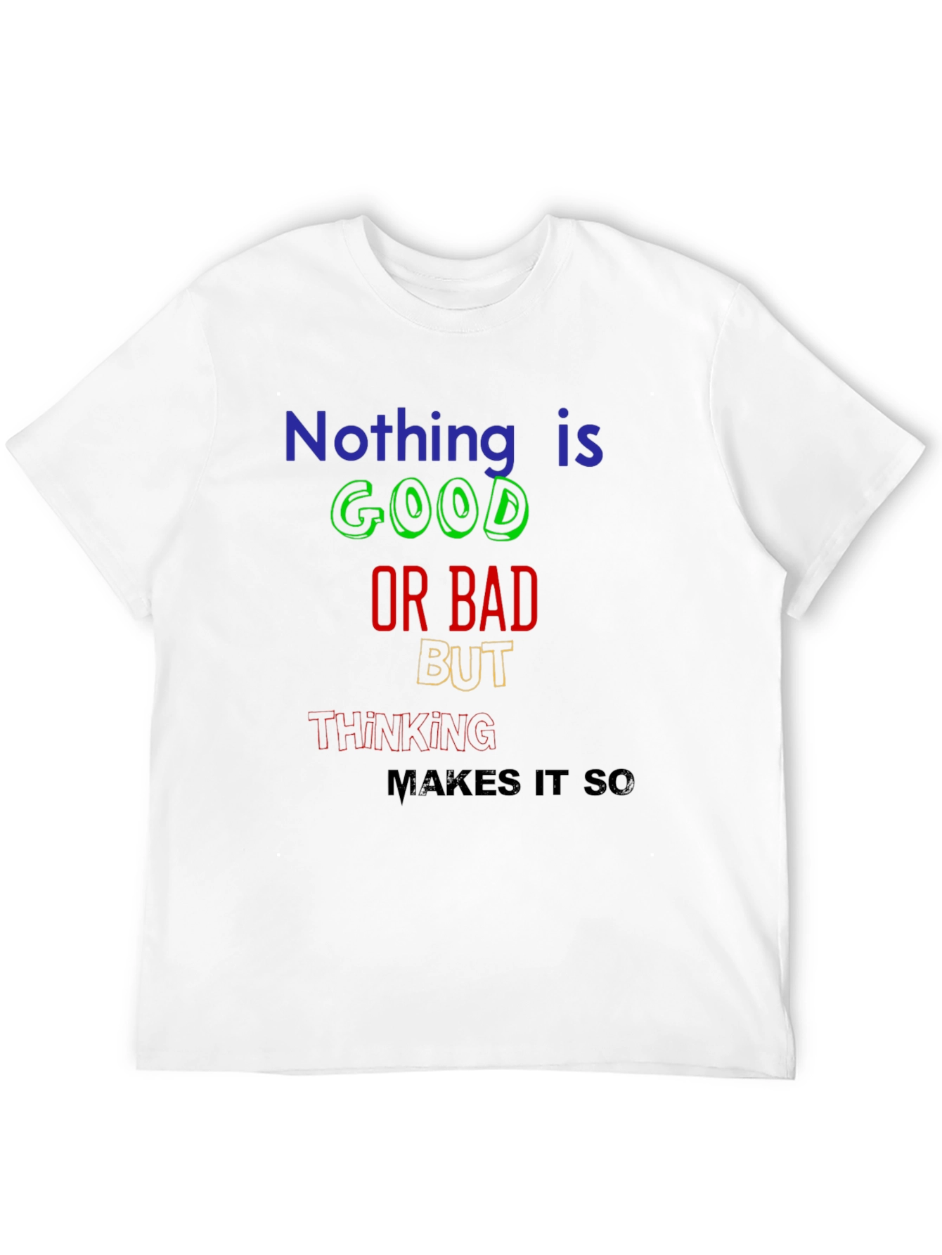 Nothing Is Good or Bad T-Shirt