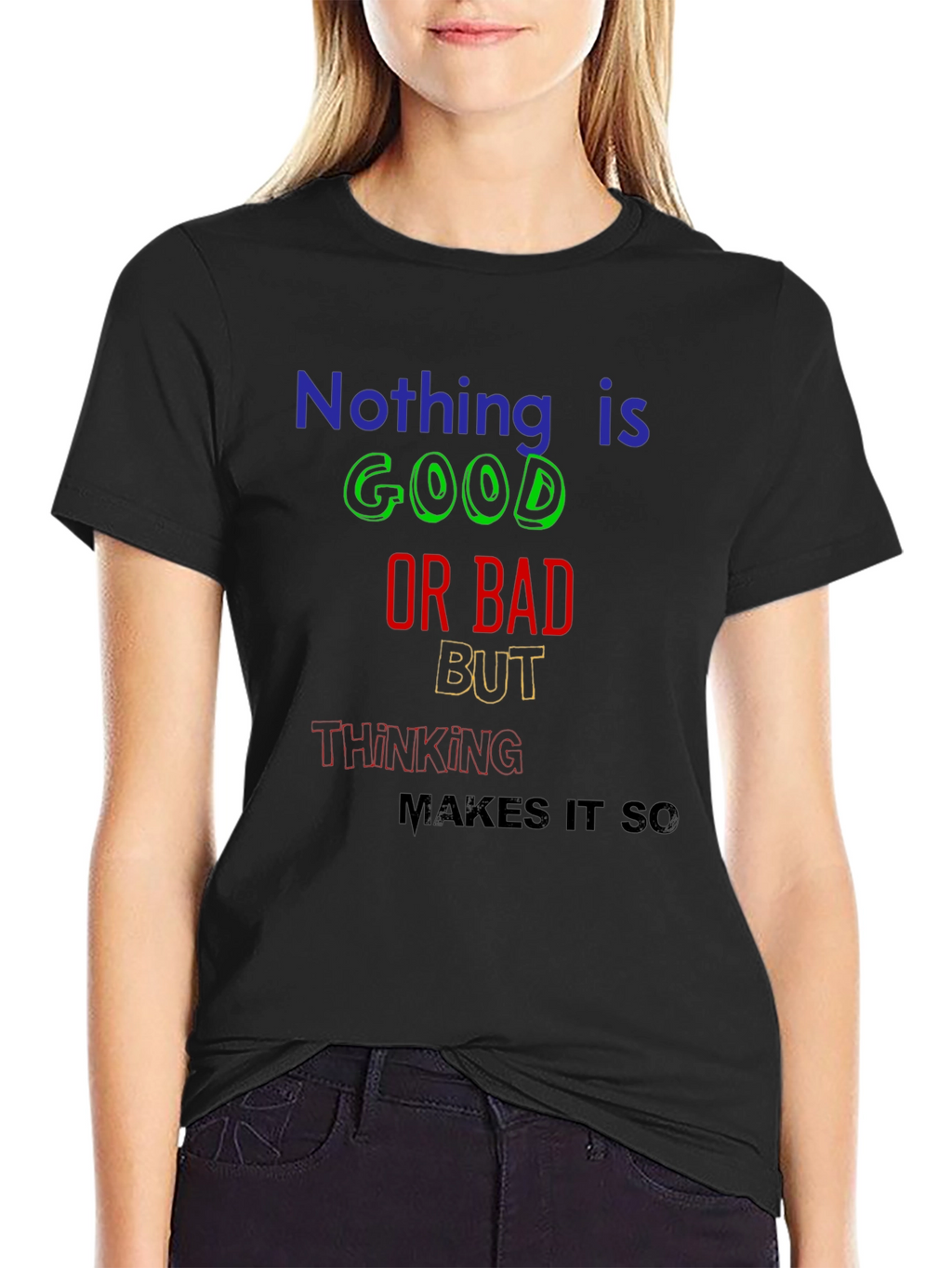 Nothing Is Good or Bad T-Shirt